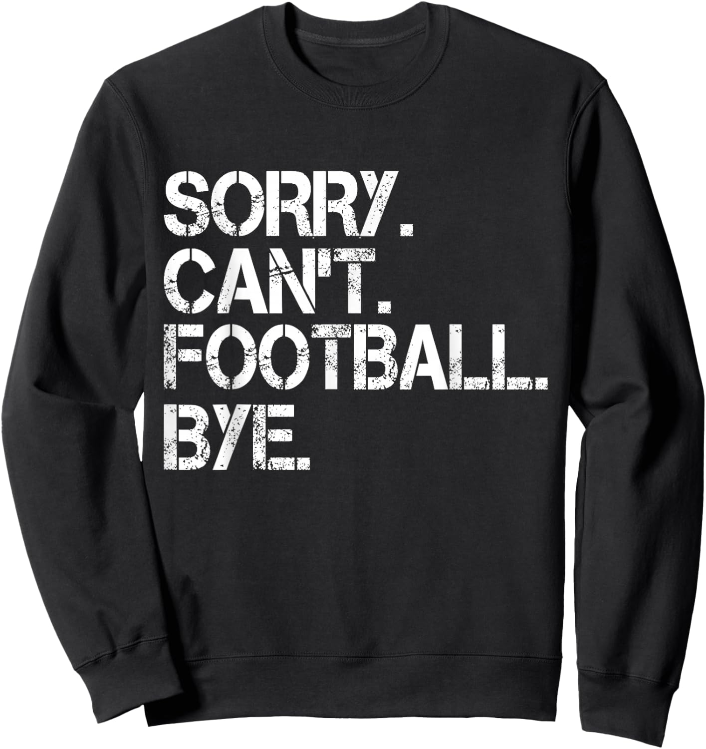 Sorry Can't Football Bye Sweatshirt - Sweatshirt | Black