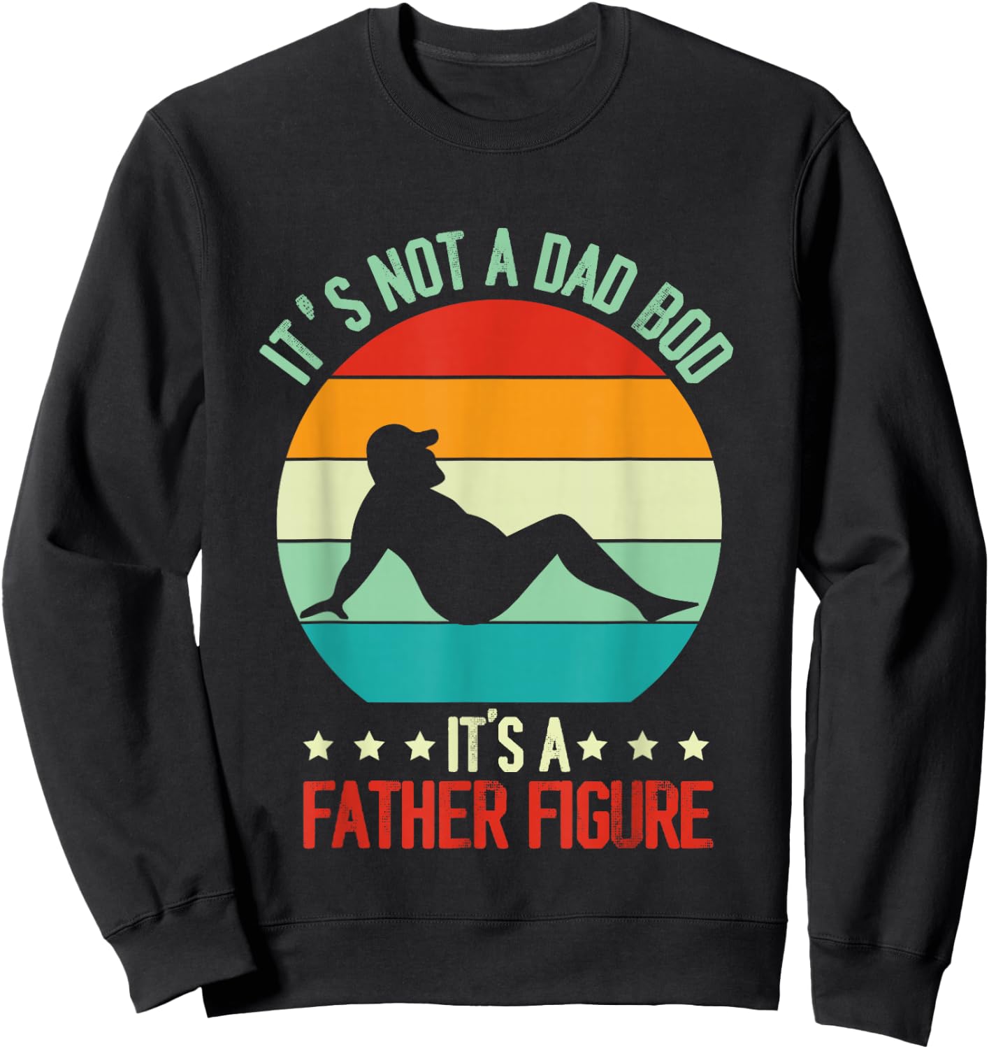 Funny Retro Vintage It's Not A Dad Bod Its A Father Figure Sweatshirt - Sweatshirt | Black