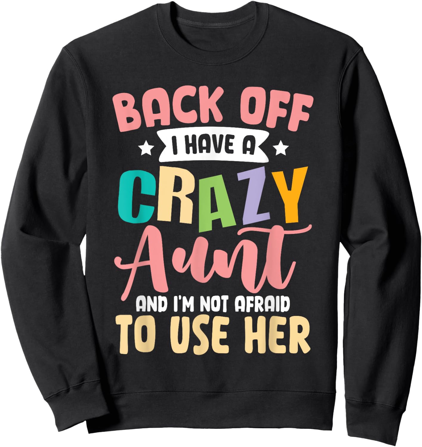 Back Off I Have A Crazy Aunt And I'm Not Afraid To Use Her Sweatshirt - Sweatshirt | Black