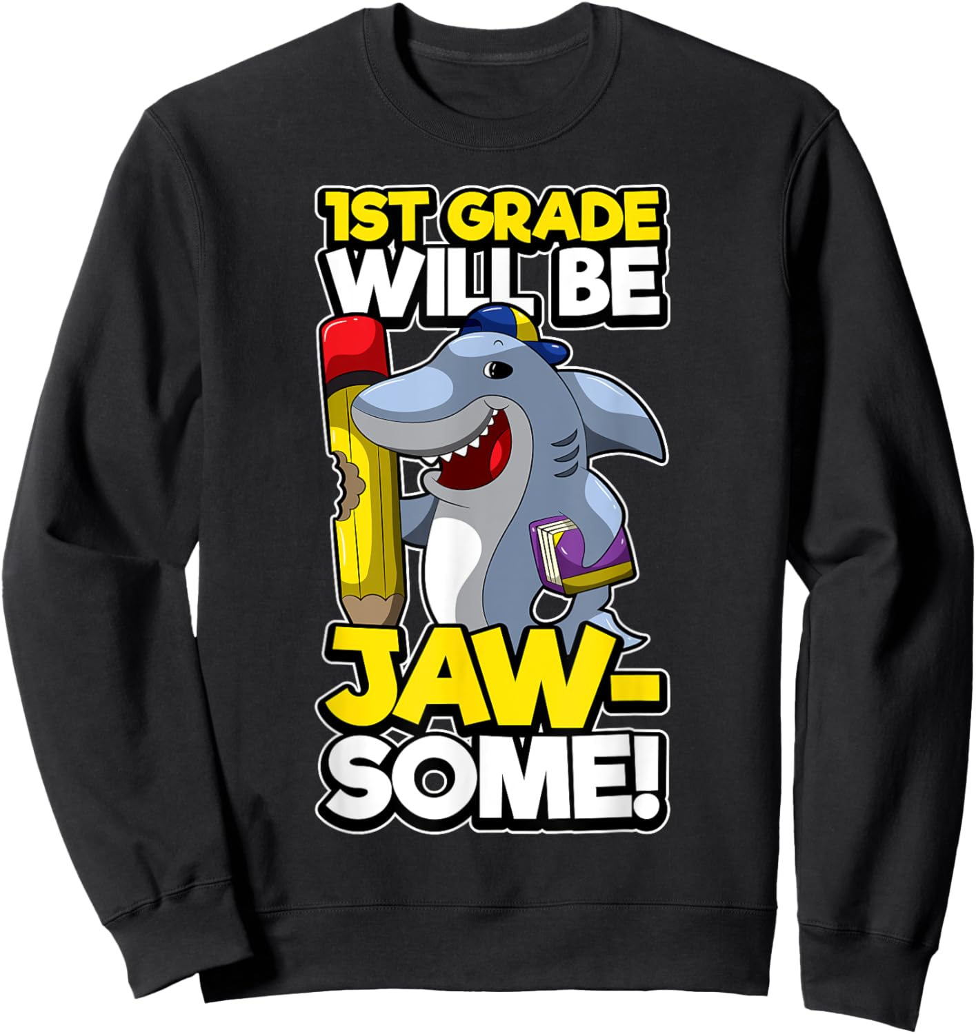 First Grade Funny Shark Pun JAWSOME 1st Day Of School Sweatshirt - Sweatshirt | Black