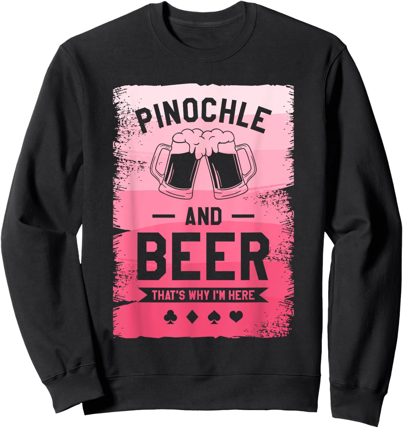 Pinochle And Beer That's Why I'm Here Card Game Sweatshirt - Sweatshirt | Black