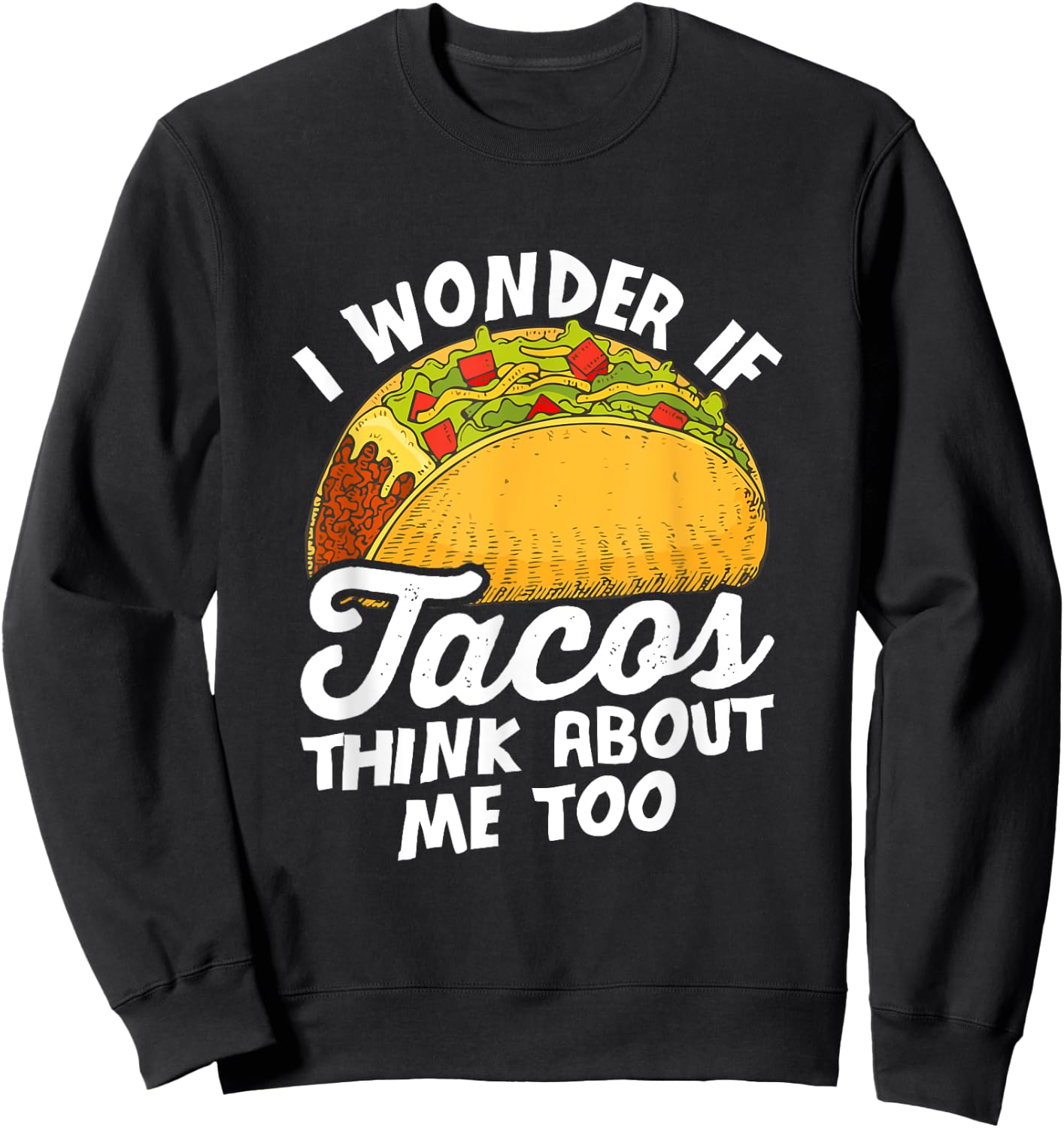 Funny I wonder if tacos think about me too for Cinco de Mayo Sweatshirt - Sweatshirt | Black