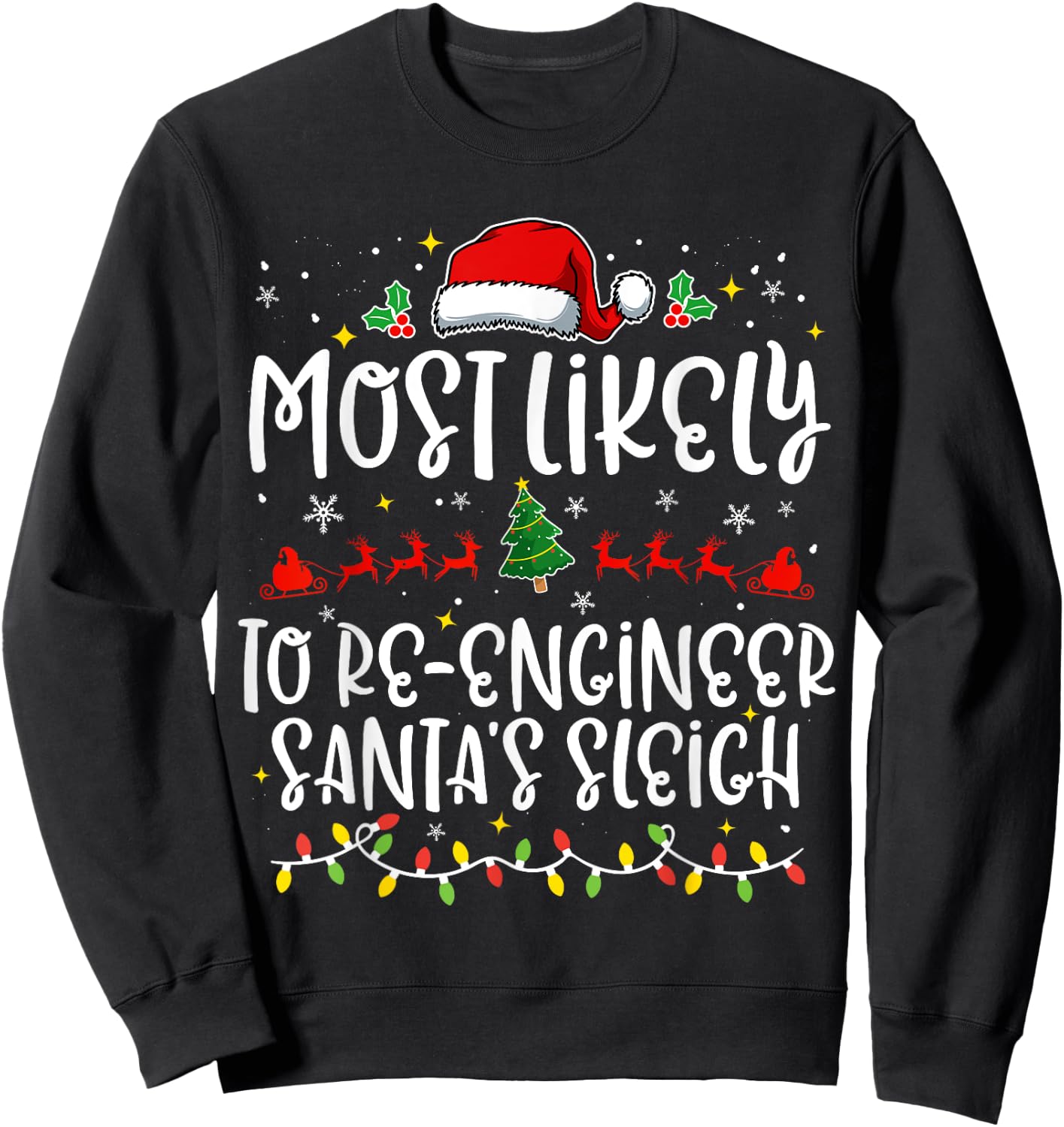 Most Likely to Re Engineer Santa's Sleigh Funny Christmas Sweatshirt - Sweatshirt | Black