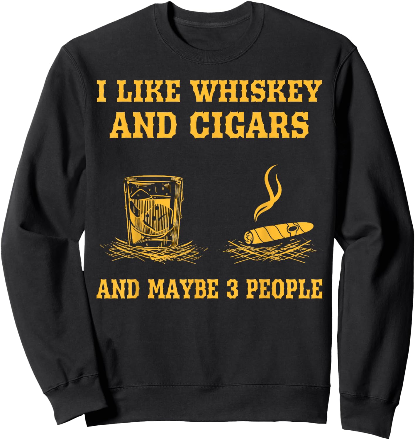 I Like Whiskey And Cigars And Maybe 3 People Vintage Cigars Sweatshirt - Sweatshirt | Black