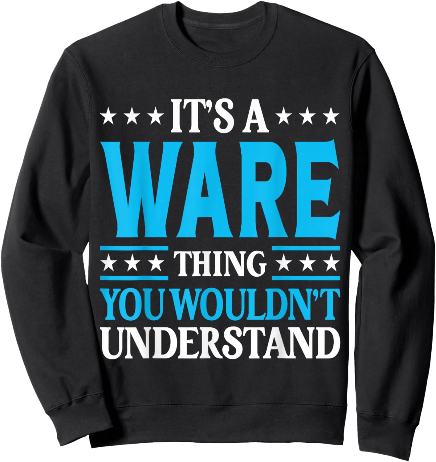 It's A Ware Thing Surname Funny Family Last Name Ware Sweatshirt - Sweatshirt | Black