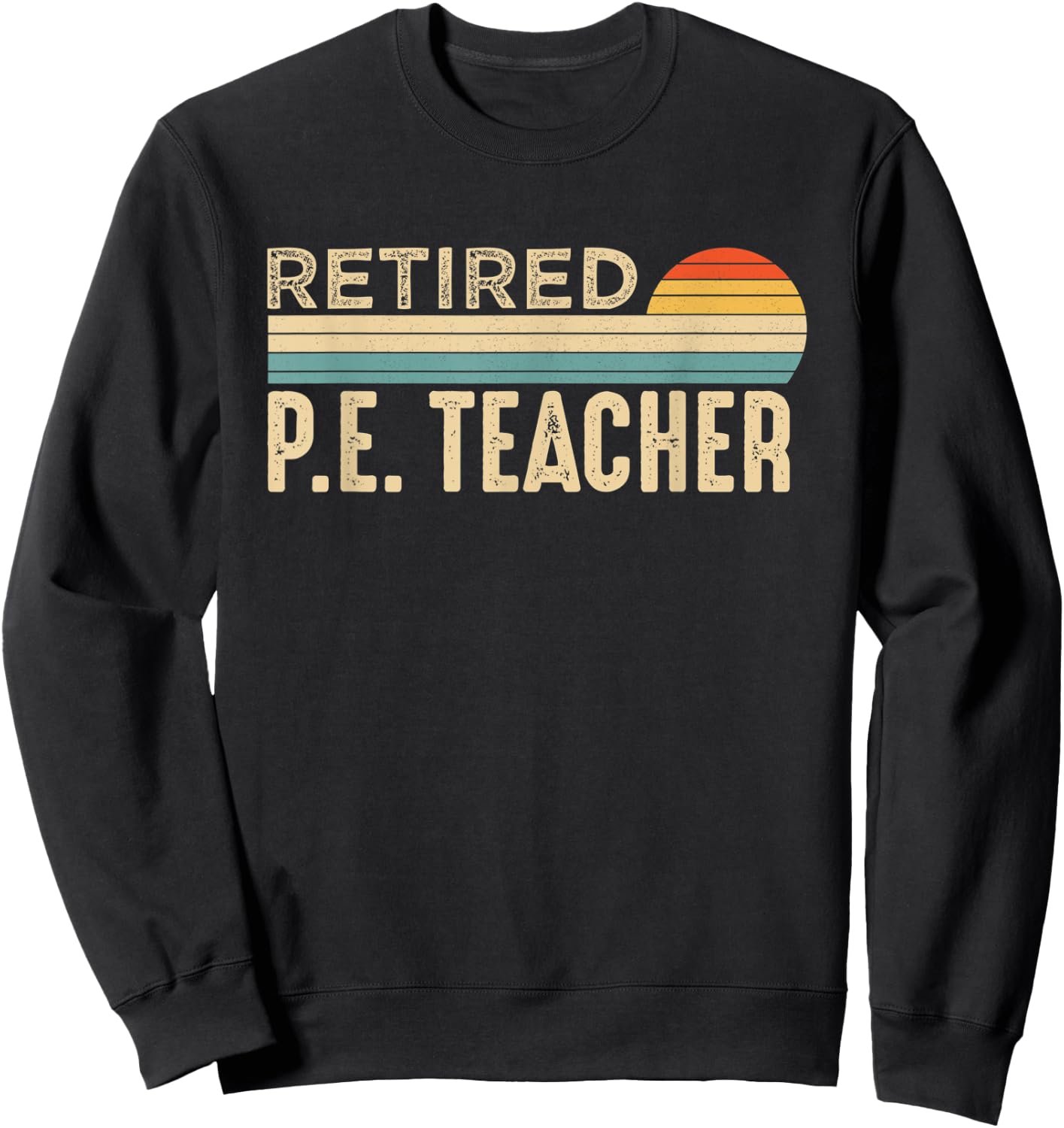 Retired P E Physical Education P.E. Teacher Retirement Sweatshirt - Sweatshirt | Black