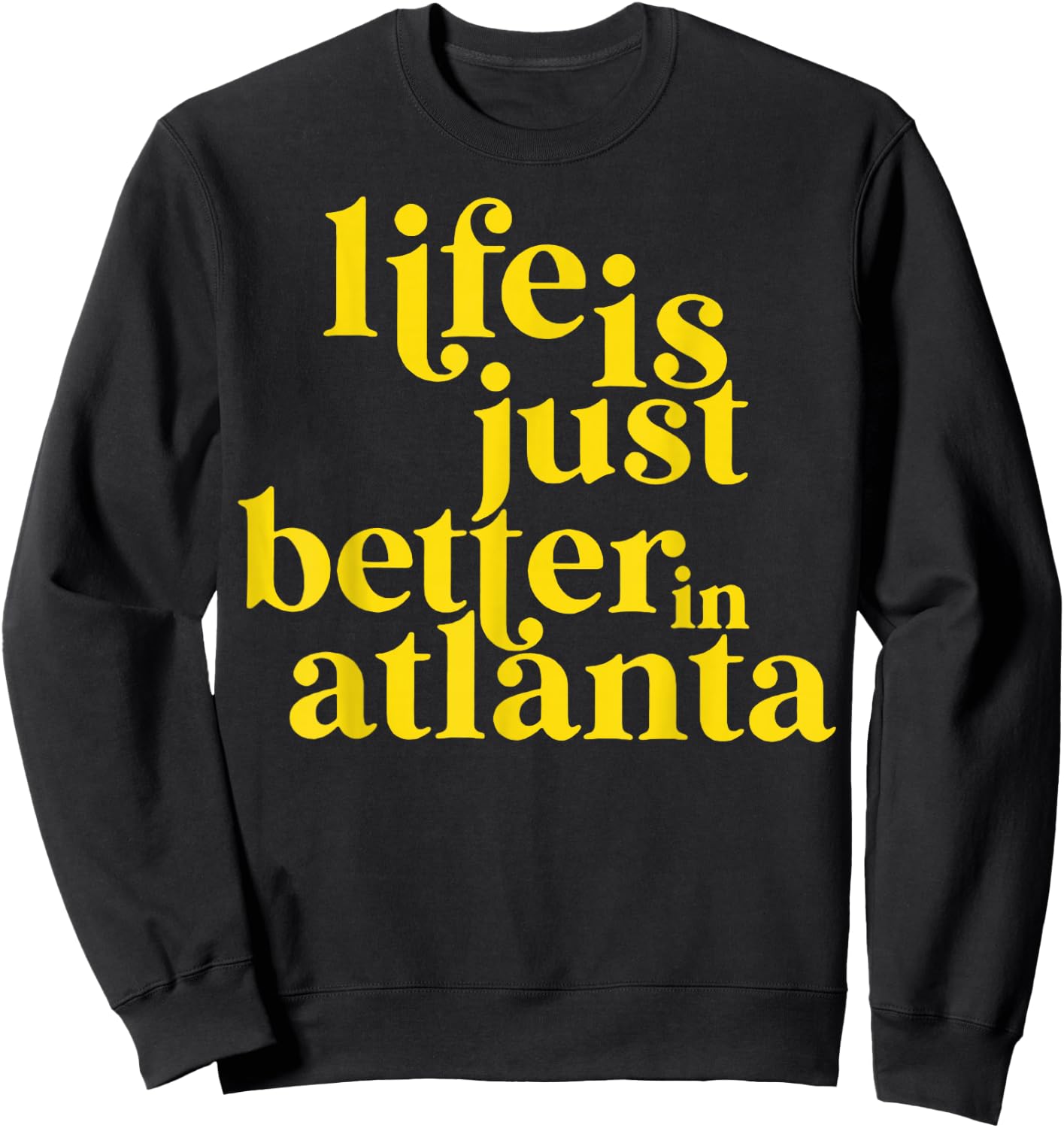 Life Is Just Better In Atlanta Sweatshirt - Sweatshirt | Black