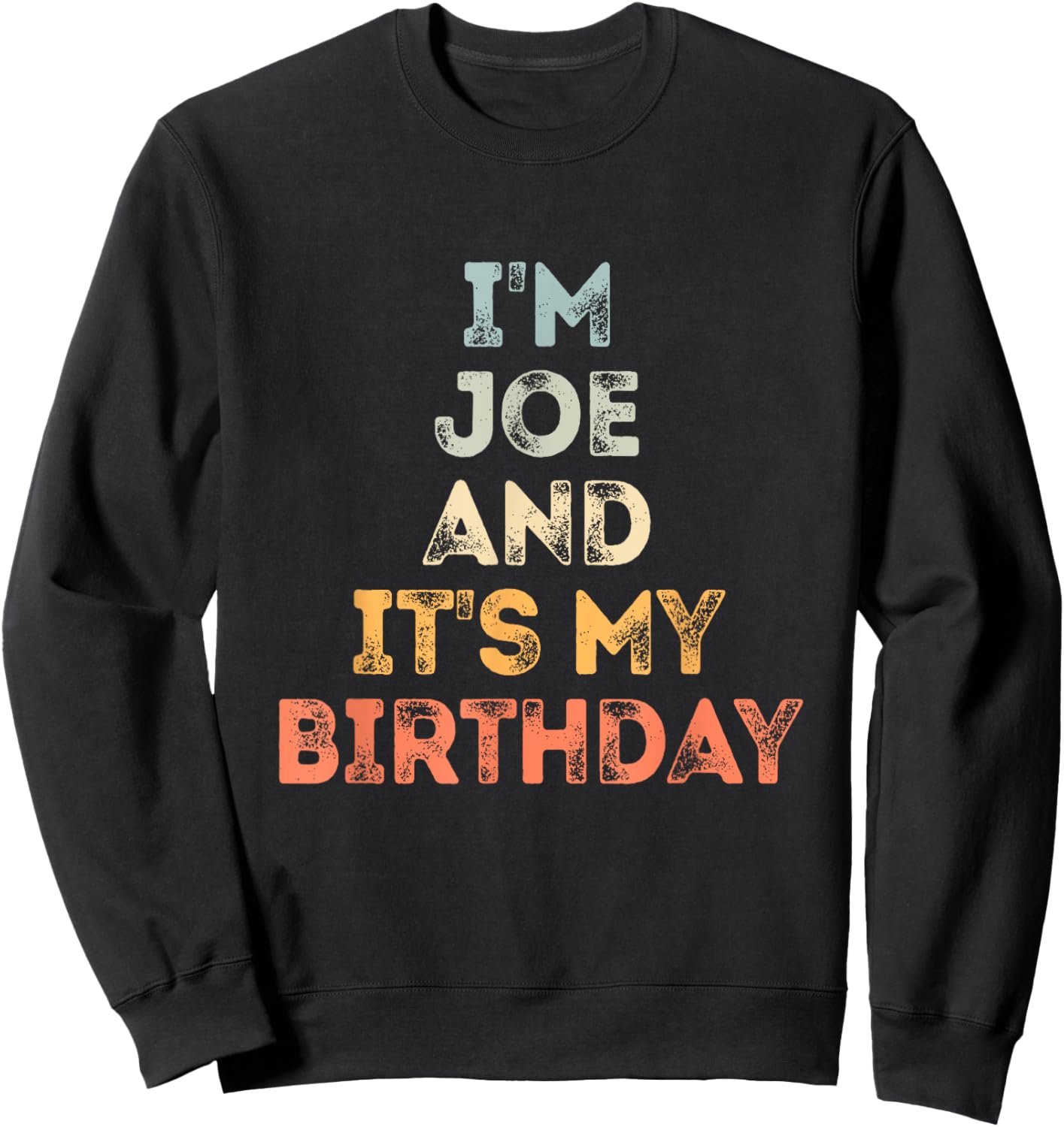 Joe Birthday Funny Name It's My Birthday Sweatshirt - Sweatshirt | Black