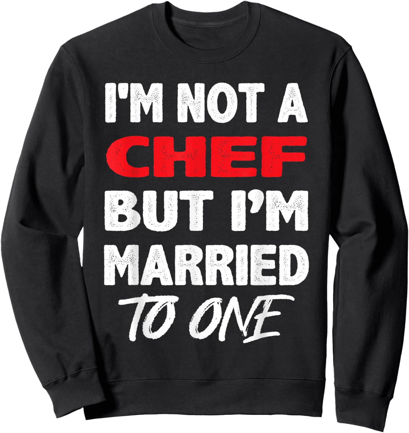 I'm not a Chef, But I'm Married To One - Funny Spouse Sweatshirt - Sweatshirt | Black