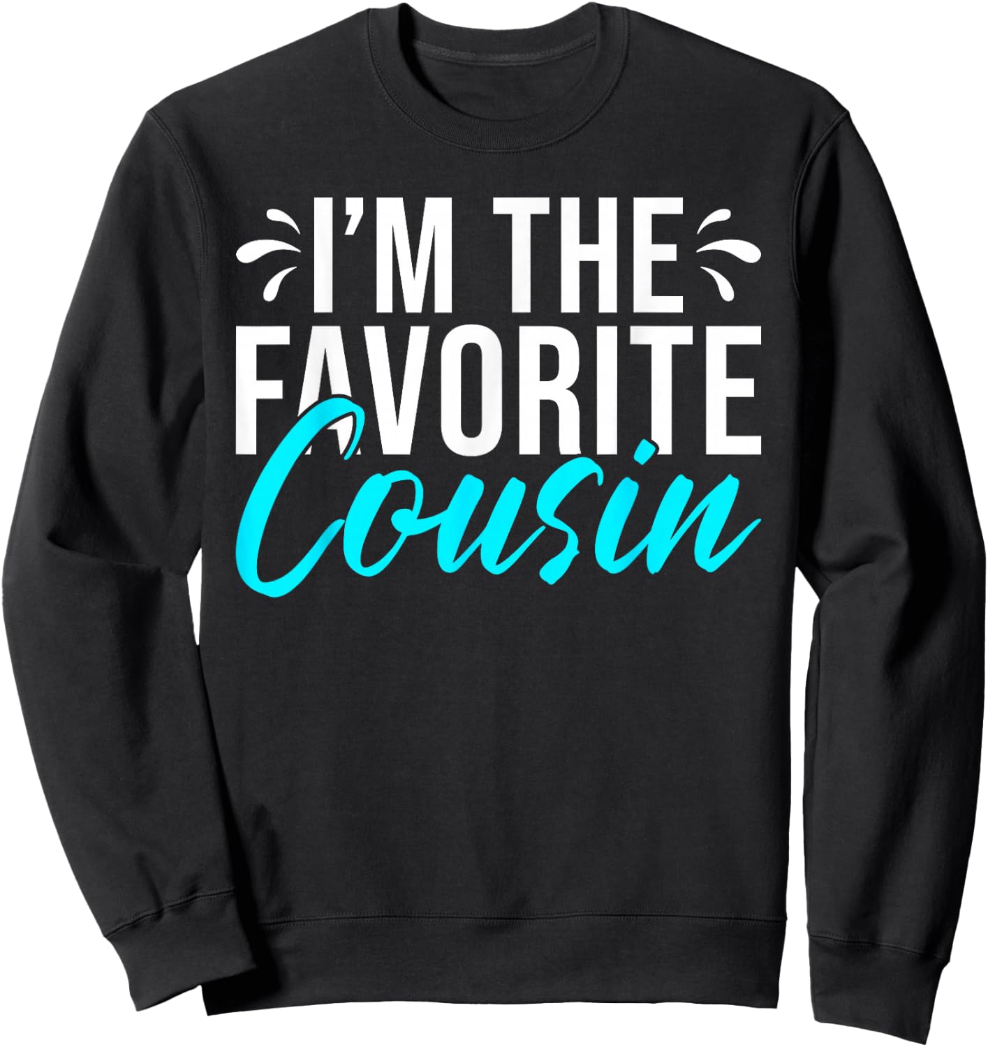 Im the favorite Cousin Sweatshirt - Sweatshirt | Black