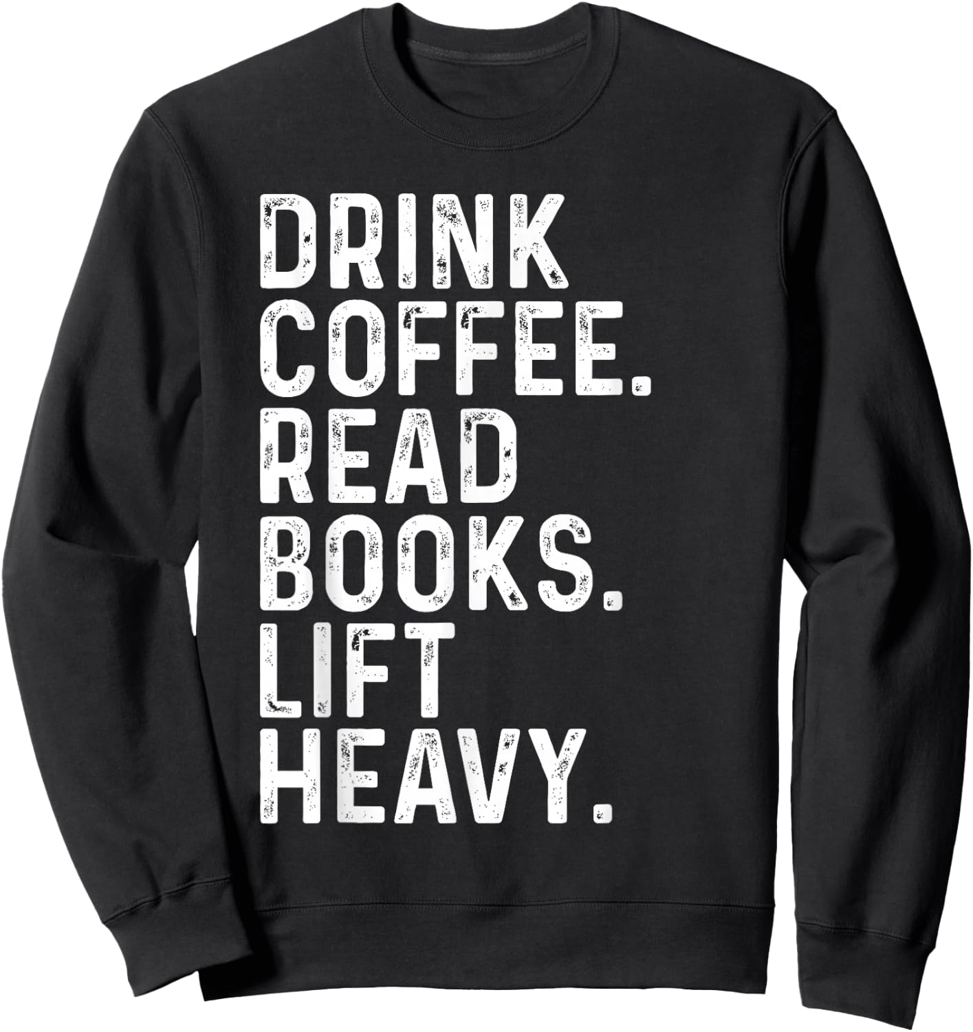 Drink Coffee Read Books Lift Heavy Funny Apparel Vintage Sweatshirt - Sweatshirt | Black