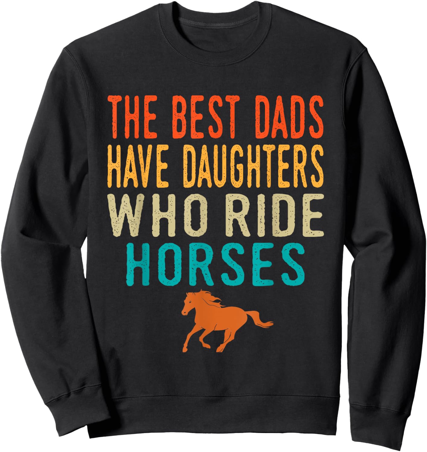 The Best Dads Have Daughters Who Ride Horses - retro vintage Sweatshirt - Sweatshirt | Black