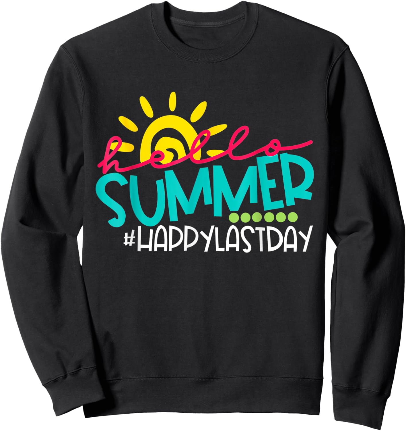 Hello Summer Happy Last Day of School Teacher Student Men Women Sweatshirt - Sweatshirt | Black