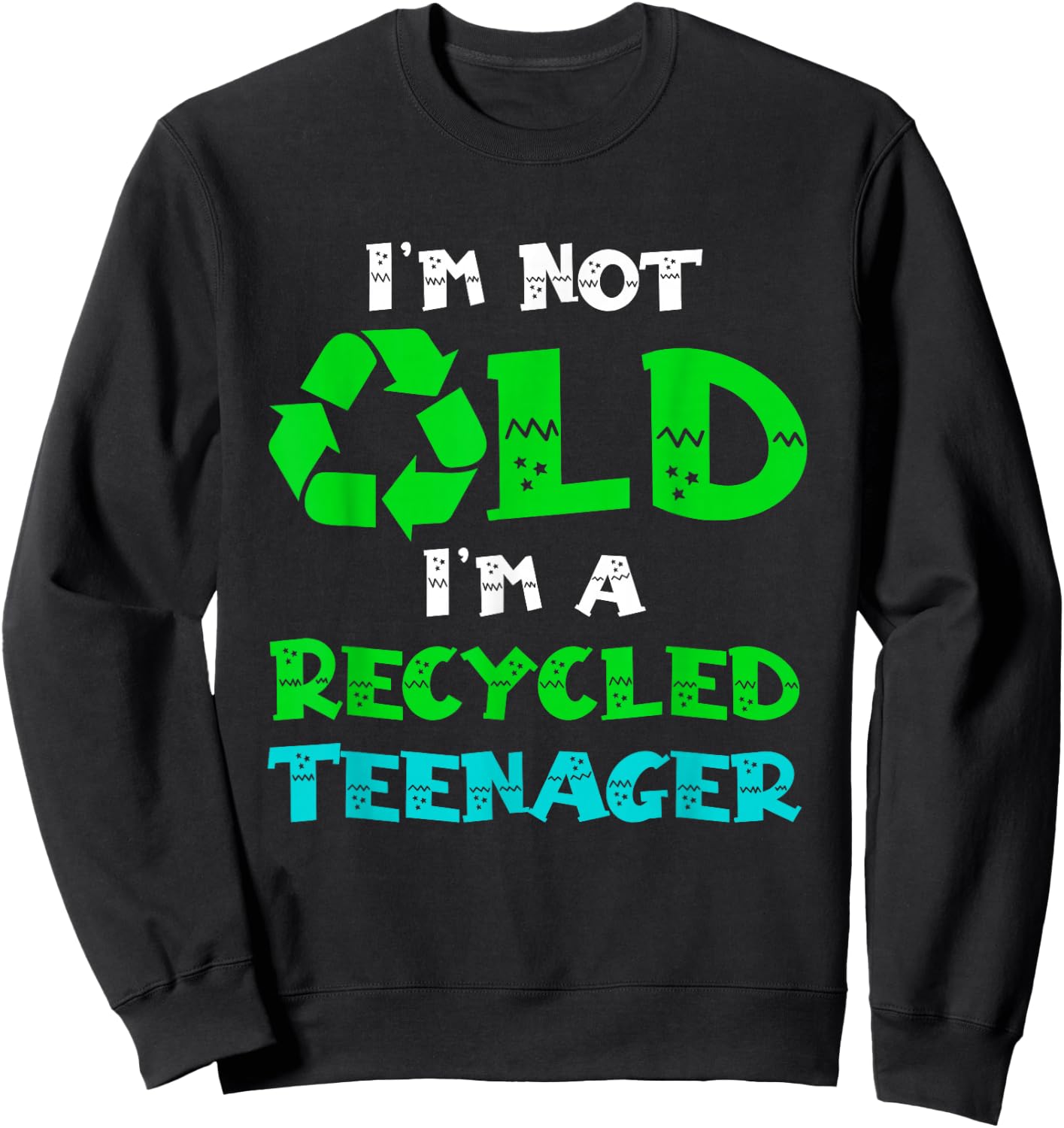 I'm Not Old I'm a Recycled Teenager Funny Senior Sarcasm Sweatshirt - Sweatshirt | Black