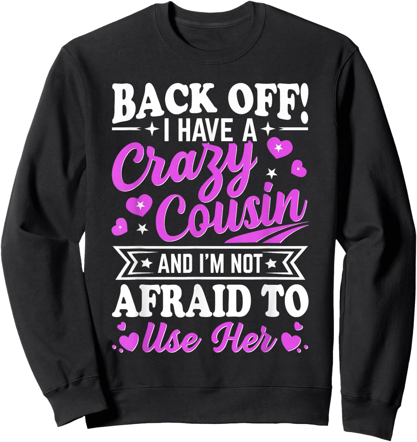 Cousin Back Off! I have a crazy Cousin not Afraid to use her Sweatshirt - Sweatshirt | Black