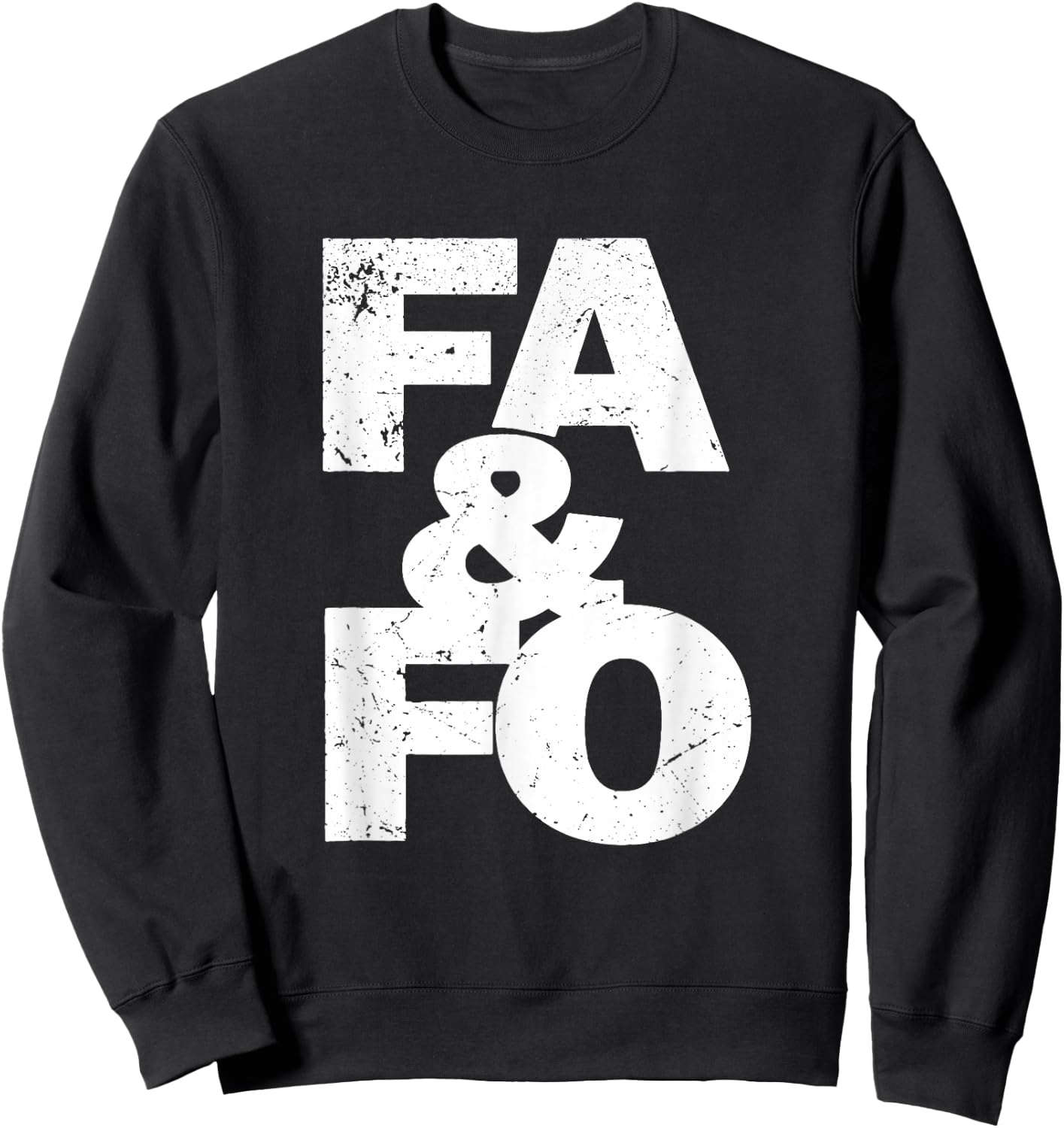 F Around And Find Out | FAFO F.A.F.O | FA&FO | FA And FO Sweatshirt - Sweatshirt | Black