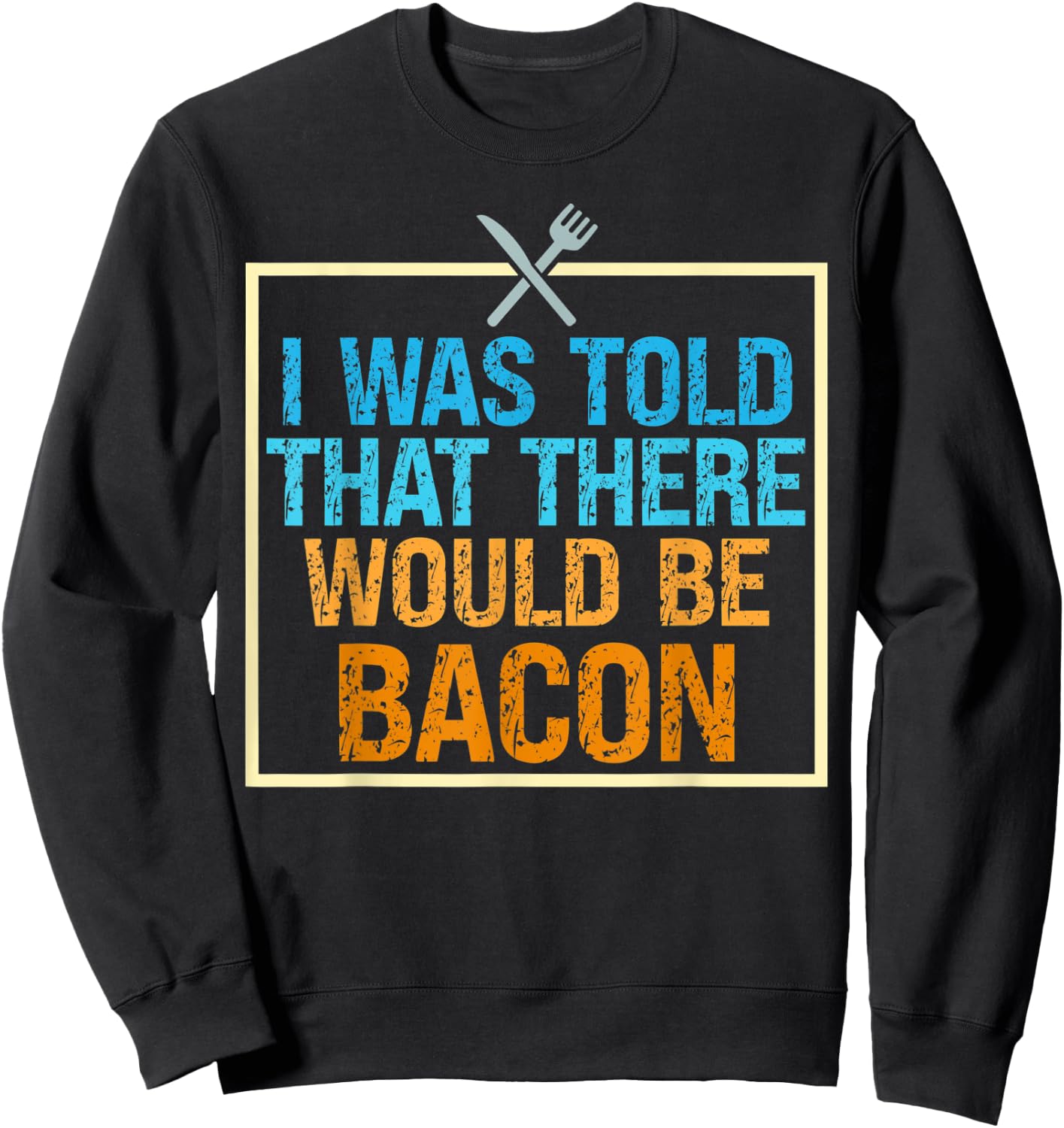 I Was Told That There Would Be Bacon Food Critic Saying Puns Sweatshirt - Sweatshirt | Black