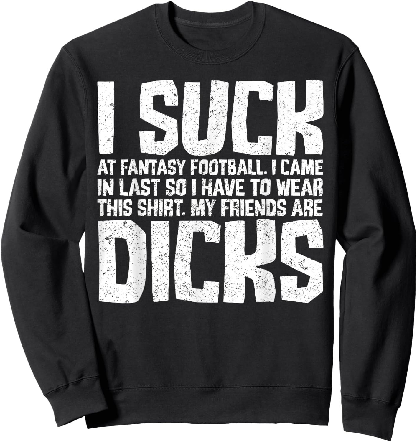 Sarcasm I Suck At Fantasy Football My Friends Are Dicks Sweatshirt - Sweatshirt | Black