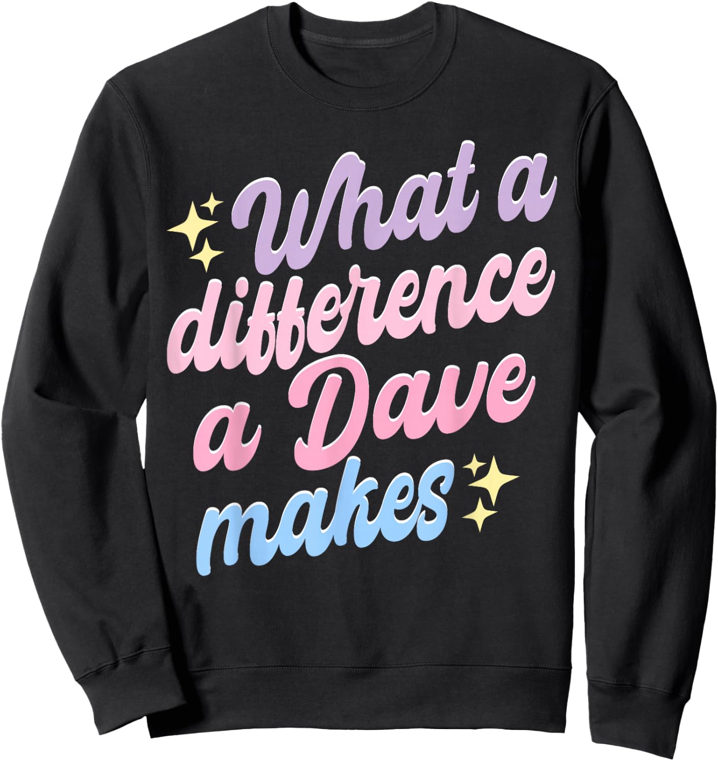 Funny Dave What A Difference A Dave Makes Sweatshirt - Sweatshirt | Black