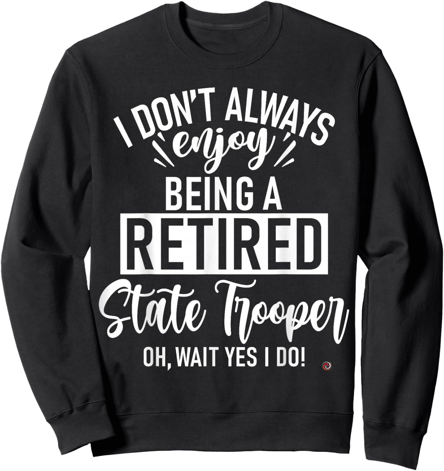 Funny Retired State Trooper Sweatshirt - Sweatshirt | Black