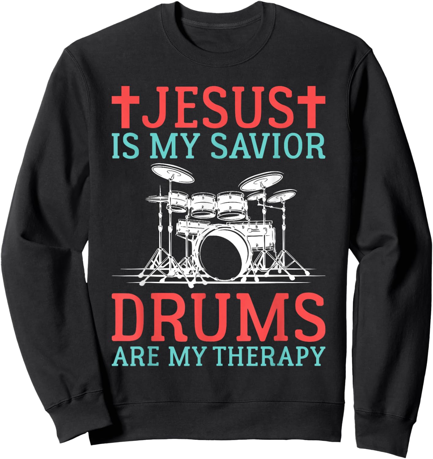 Jesus is my Savior Drums are my Therapy Jesus Drummer Sweatshirt - Sweatshirt | Black