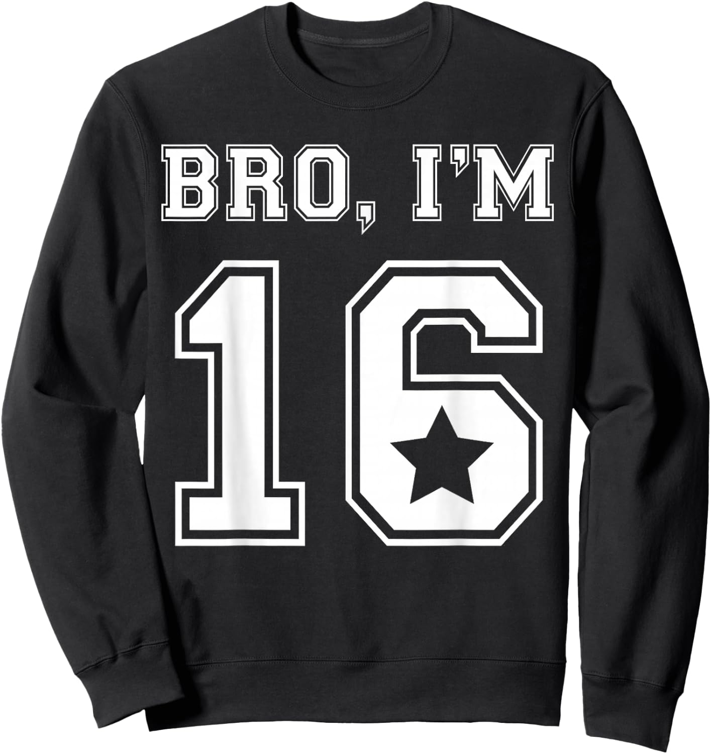 Bro I Am 16 Sweet 16 Birthday Party Girls Jersey Graphic Sweatshirt - Sweatshirt | Black