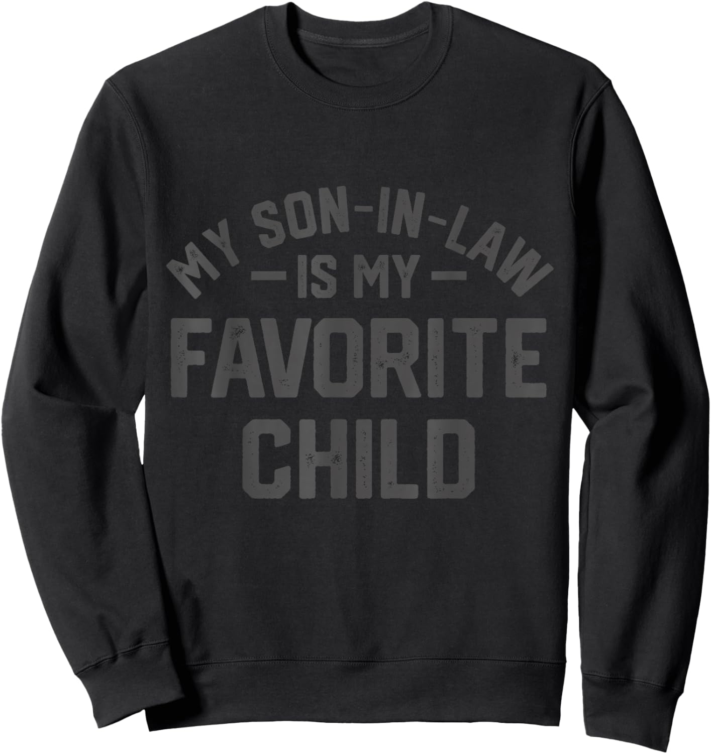 My Son In Law Is My Favorite Child Funny Retro Family Humor Sweatshirt - Sweatshirt | Black