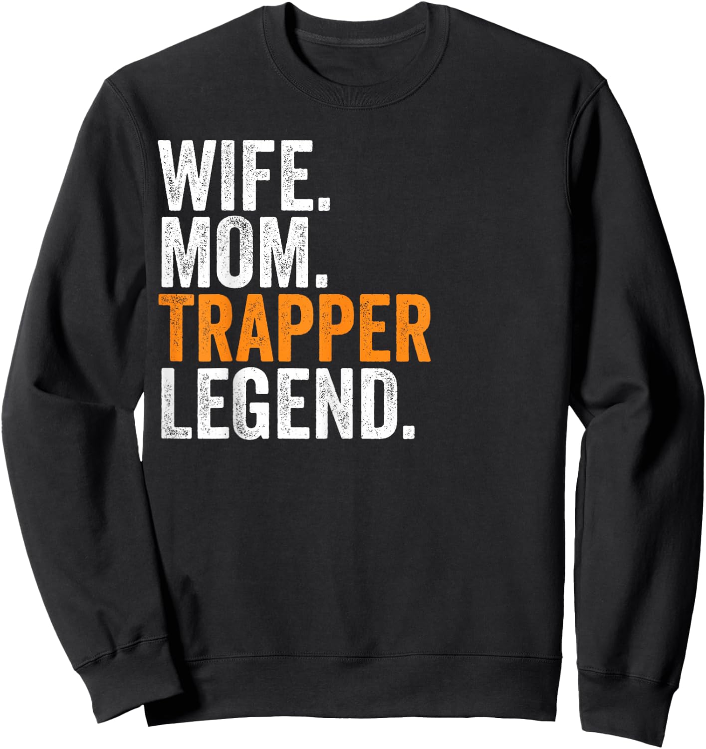 Wife Mom Trapper Legend Funny Occupation Office Sweatshirt - Sweatshirt | Black