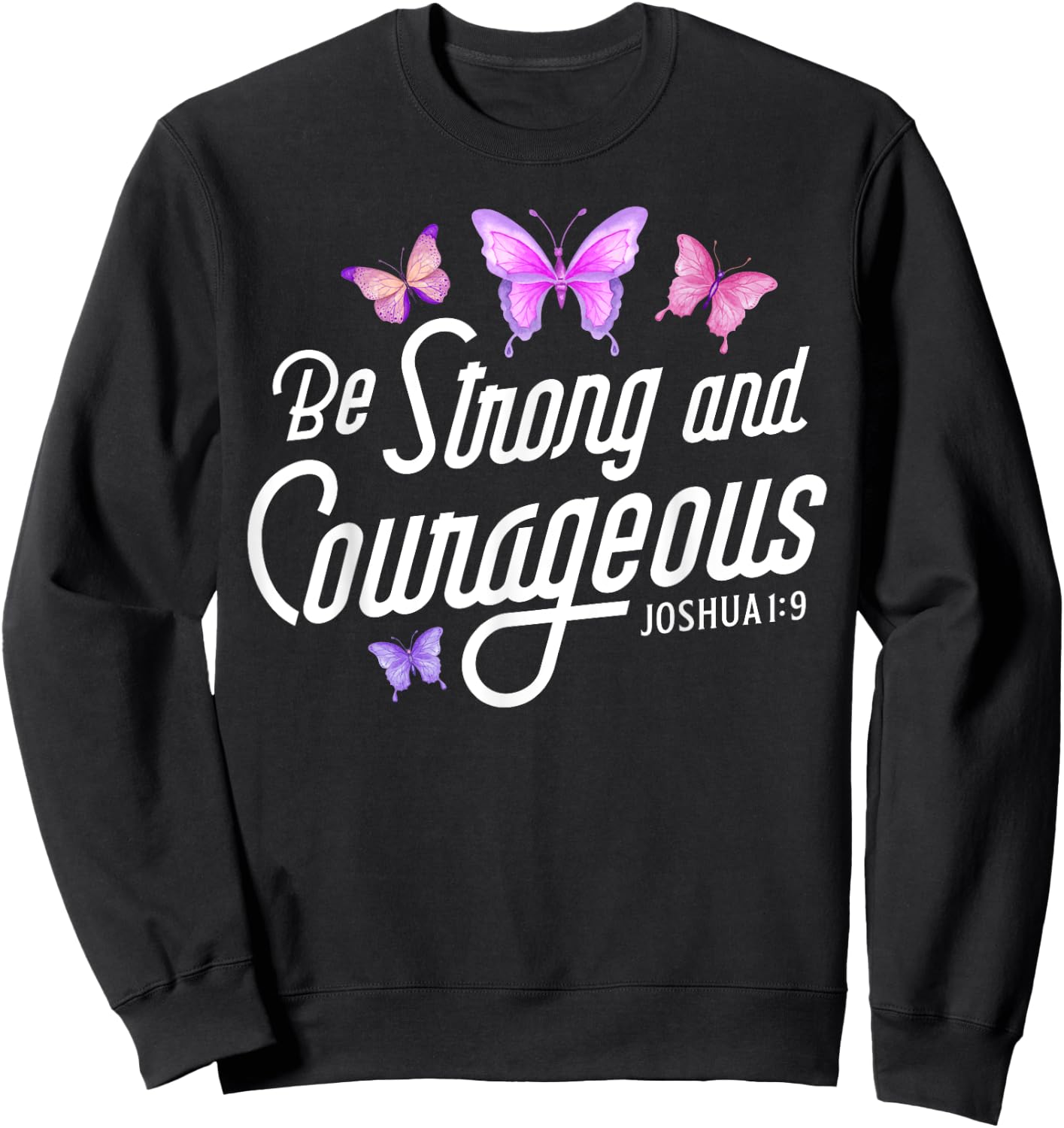 Be Strong And Courageous Butterfly Lover Christian Women Men Sweatshirt - Sweatshirt | Black