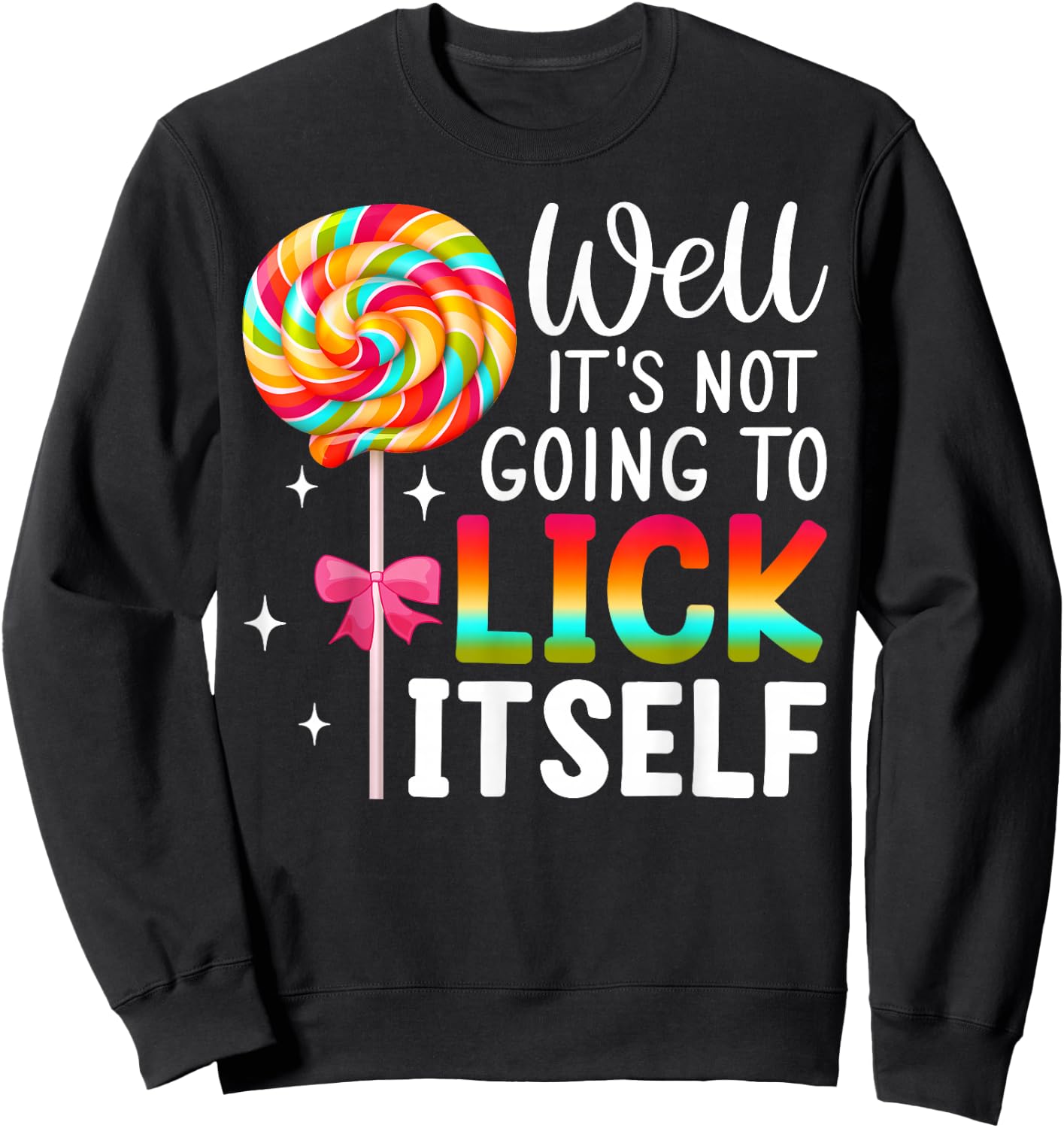 Well It's Not Going To Lick Itself Snarky Candy Sweatshirt - Sweatshirt | Black