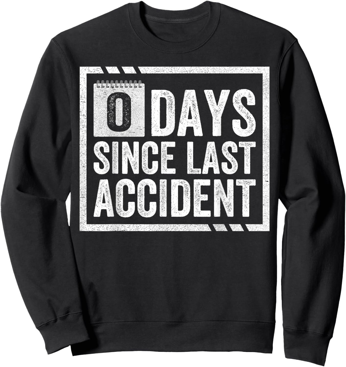 Zero Days Since Last Accident Clumsy Accident Prone Novelty Sweatshirt - Sweatshirt | Black
