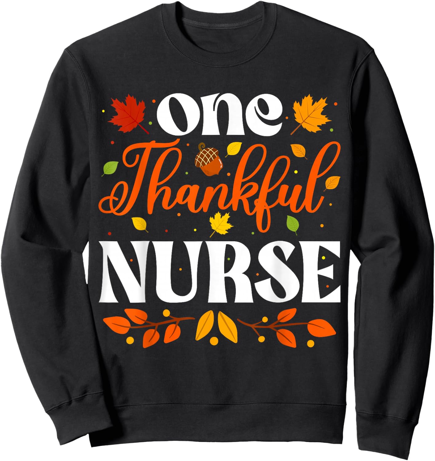 One Thankful Nurse Thanksgiving Nursing Autumn Fall Nurse Sweatshirt - Sweatshirt | Black