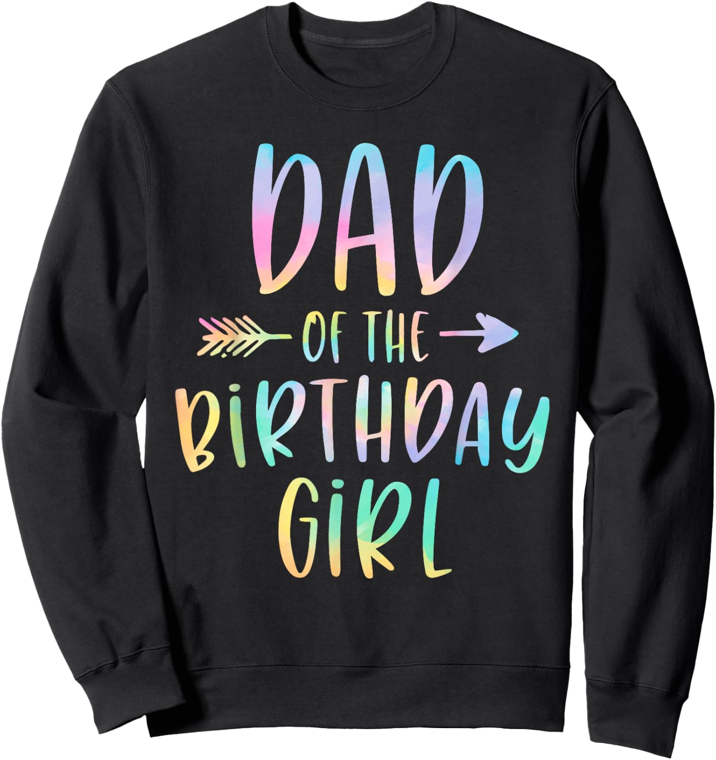 Dad of the Birthday Girl Tie Dye Colorful Bday Sweatshirt - Sweatshirt | Black
