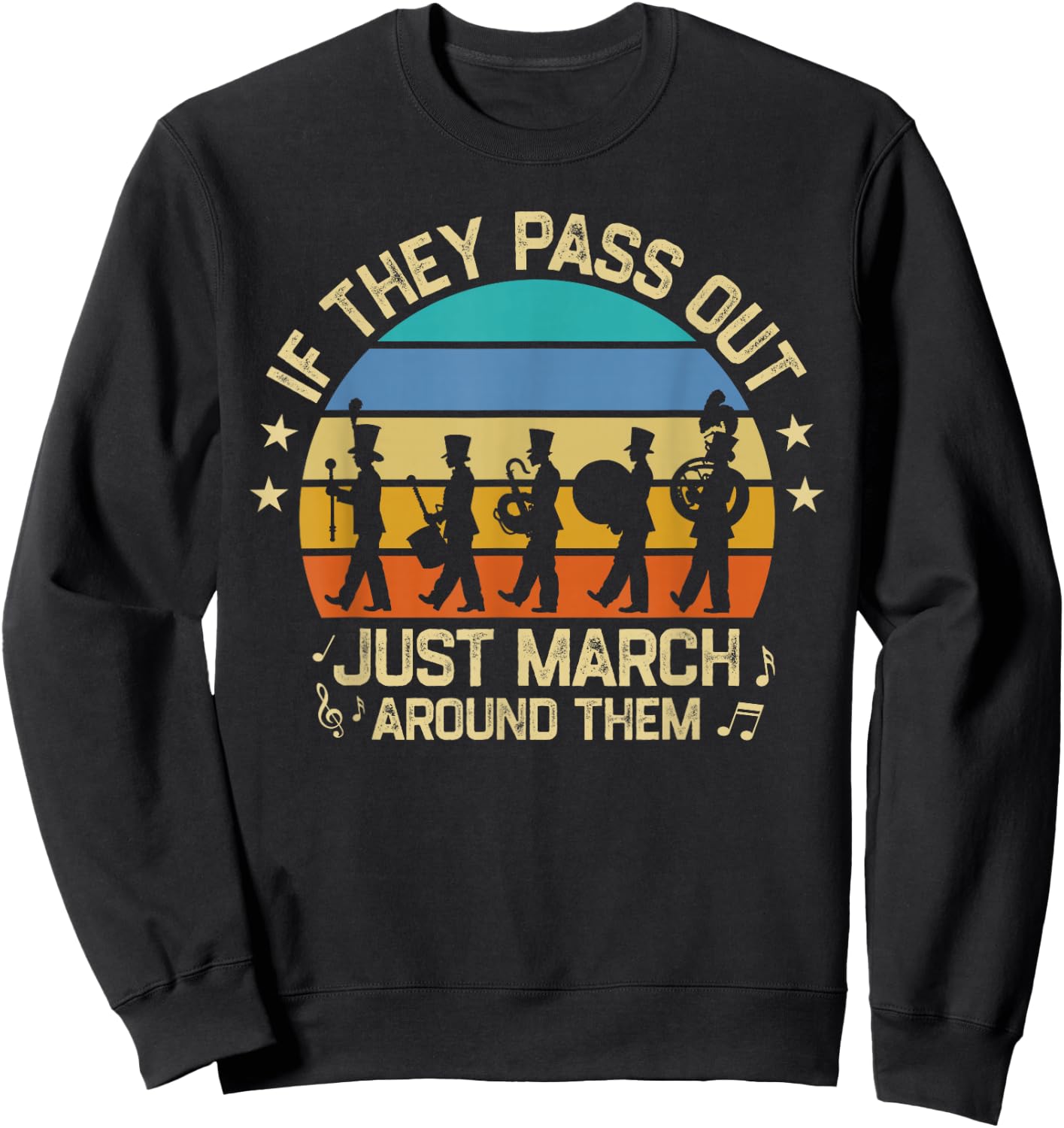 Marching Band If They Pass Out Just March Around Them Retro Sweatshirt - Sweatshirt | Black