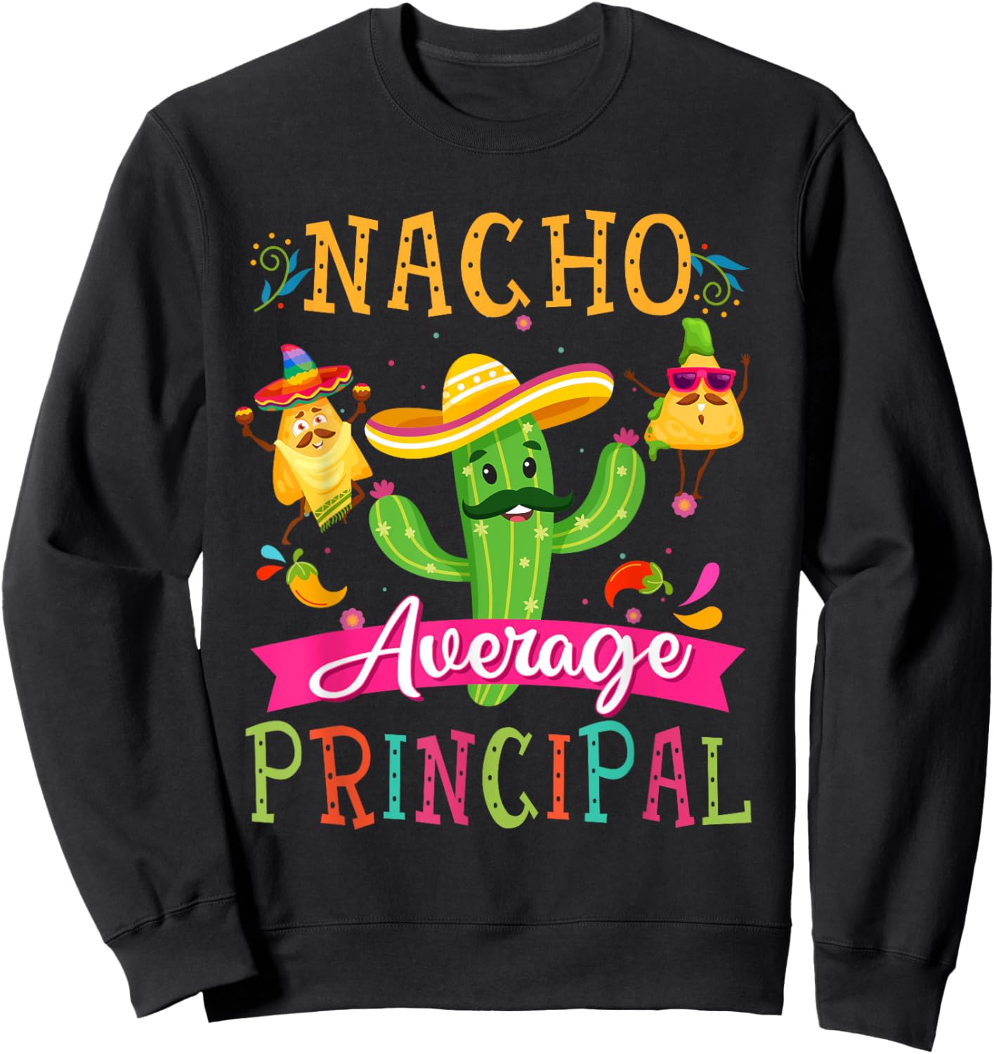 Nacho Average Principal Funny Mexican Cactus Cinco De Mayo Sweatshirt - Sweatshirt | Black