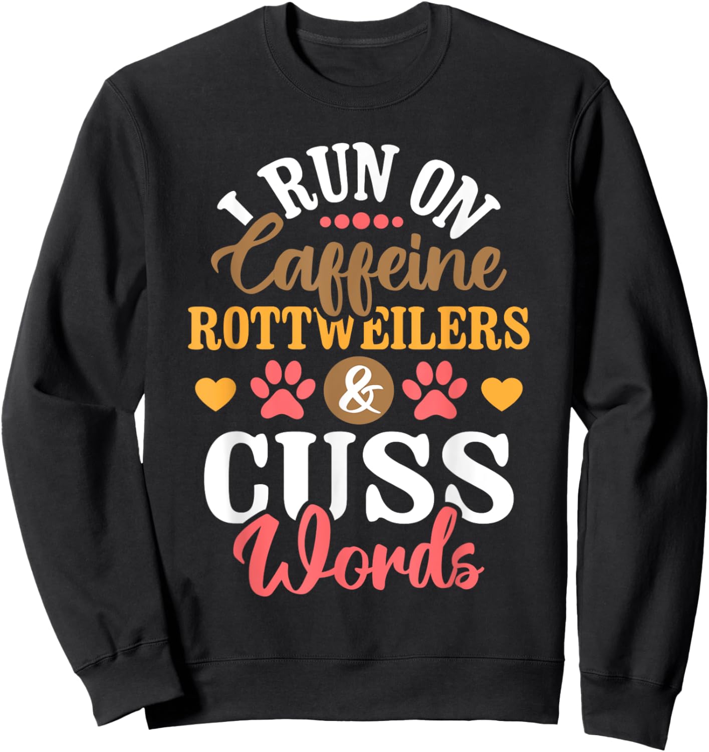 I Run On Caffeine Rottweilers & Cuss Words - Dog Breeder Men Women Sweatshirt - Sweatshirt | Black