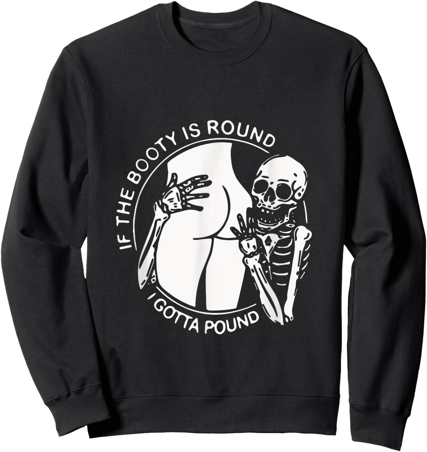If The Booty Is Round I Gotta Pound Men Gift Funny Sweatshirt - Sweatshirt | Black