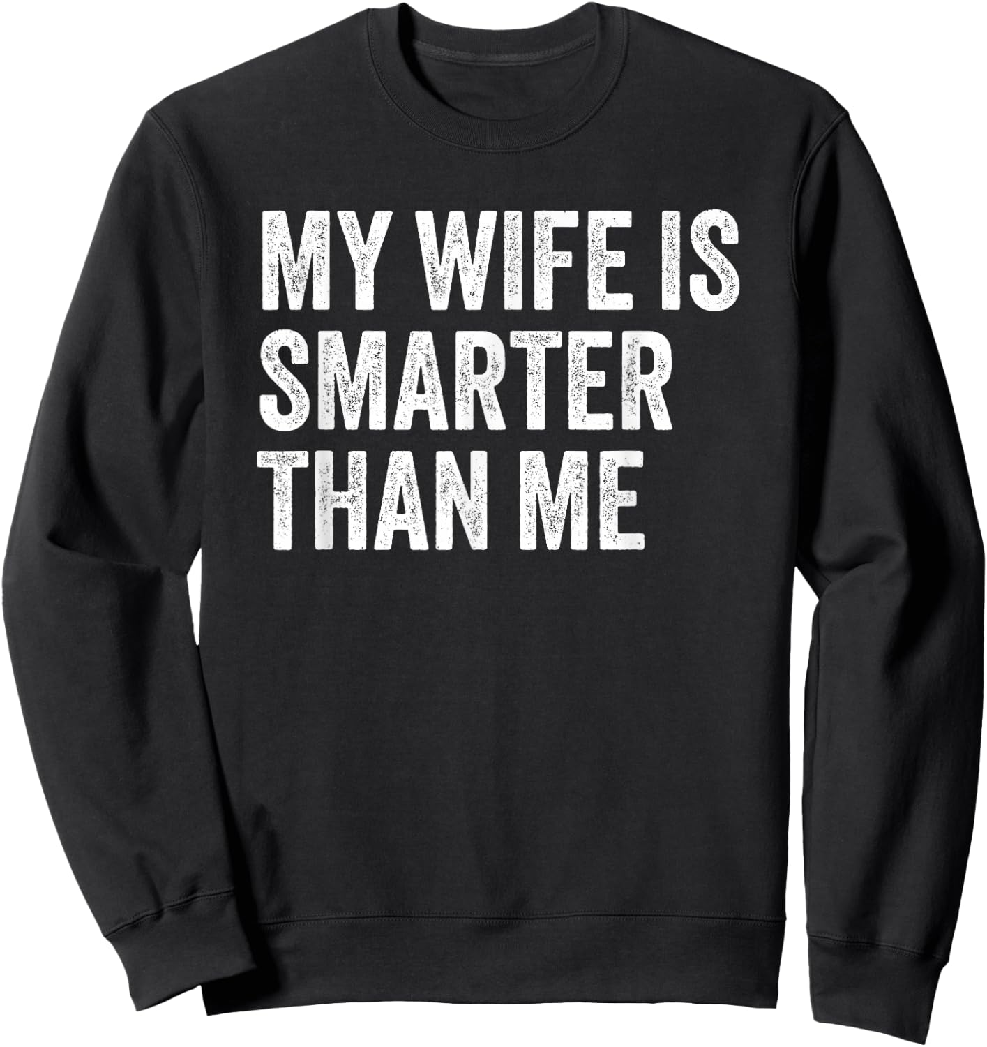 My Wife Is Smarter Than Me Sarcasm Funny Husband Sweatshirt - Sweatshirt | Black