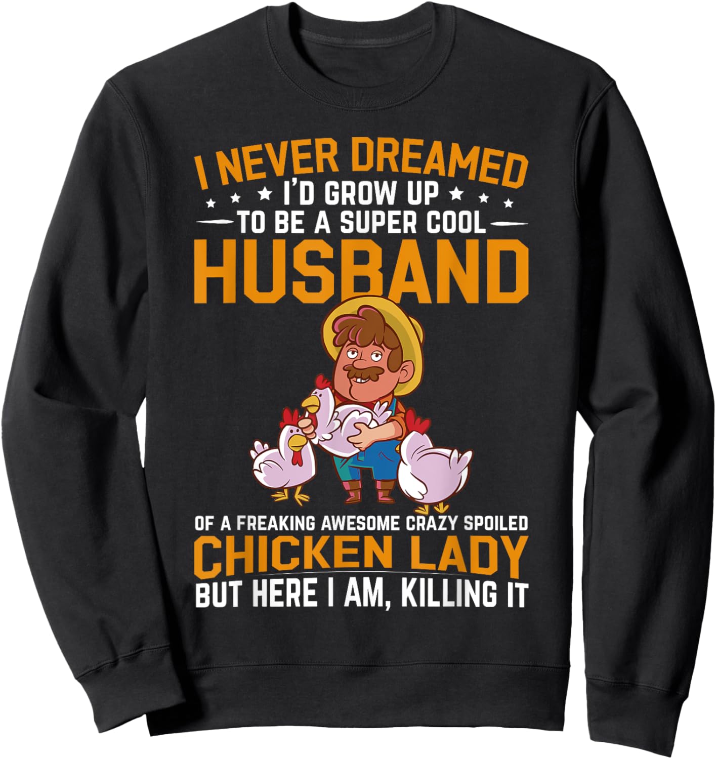 I Never Dreamed I'd Grow Up To Be A Husband Of Chicken Lady Sweatshirt - Sweatshirt | Black