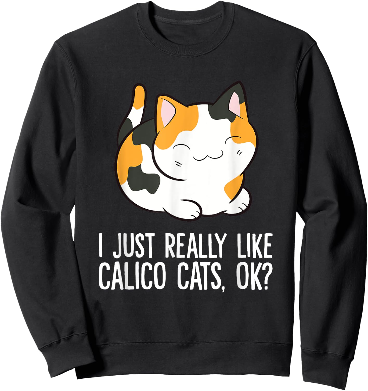 I Just Really Like Calico Cats, Ok? Funny Calico Cat Lover Women Girls Kids Sweatshirt - Sweatshirt | Black