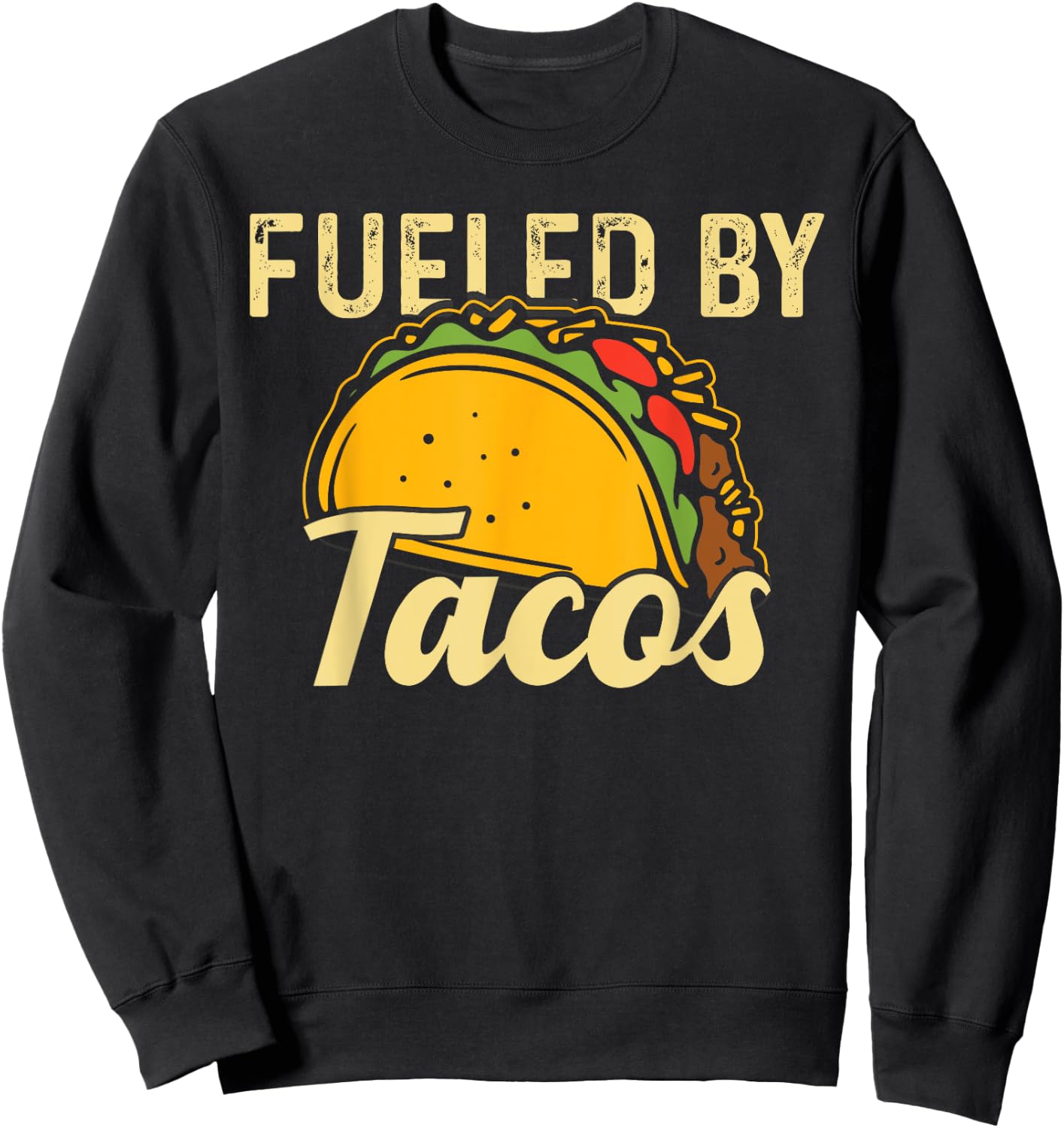 Mexican Food Fueled By Tacos Taco Sweatshirt - Sweatshirt | Black