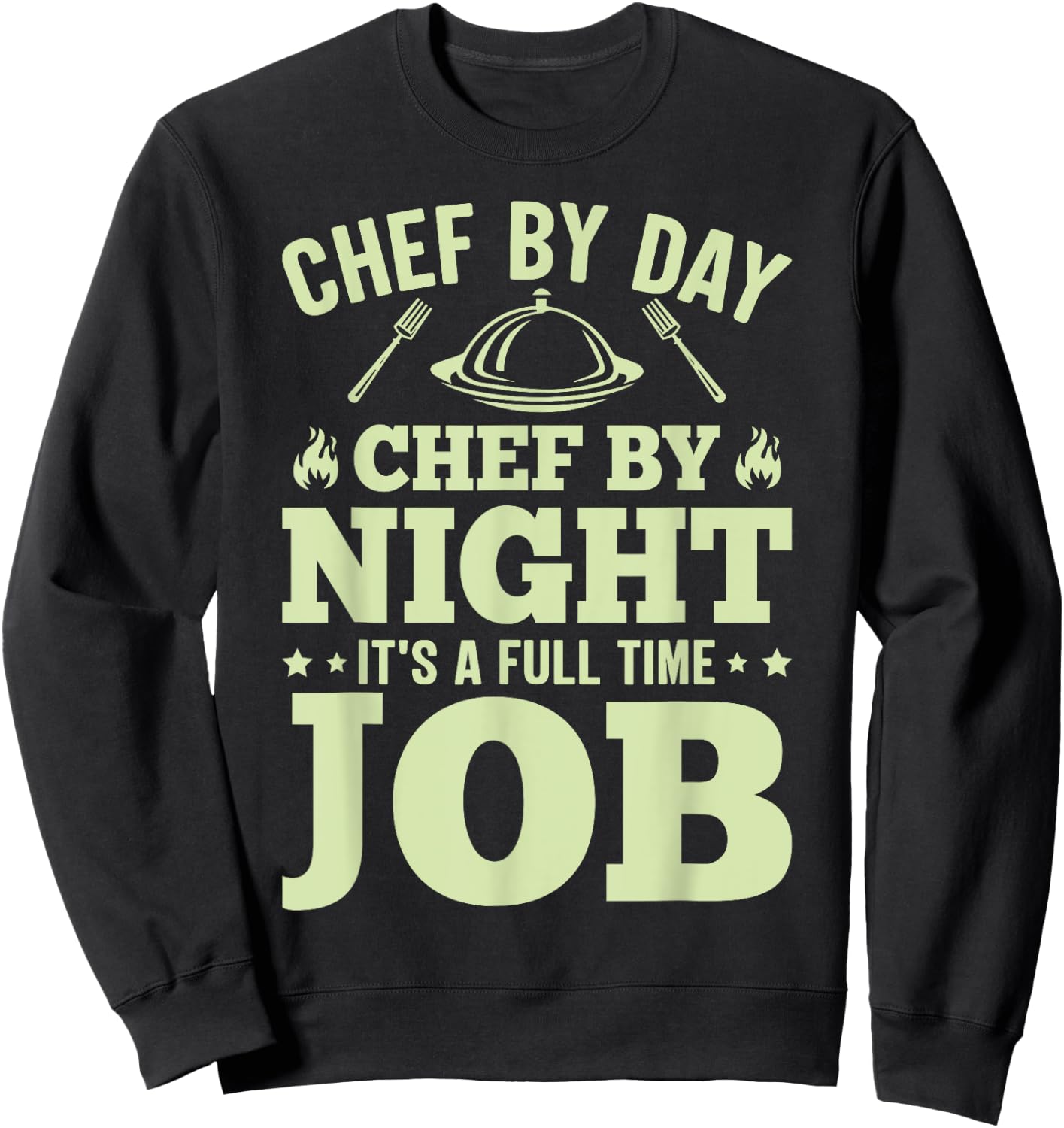 Chef By Day Chef By Night It's A Full Time Job Sweatshirt - Sweatshirt | Black