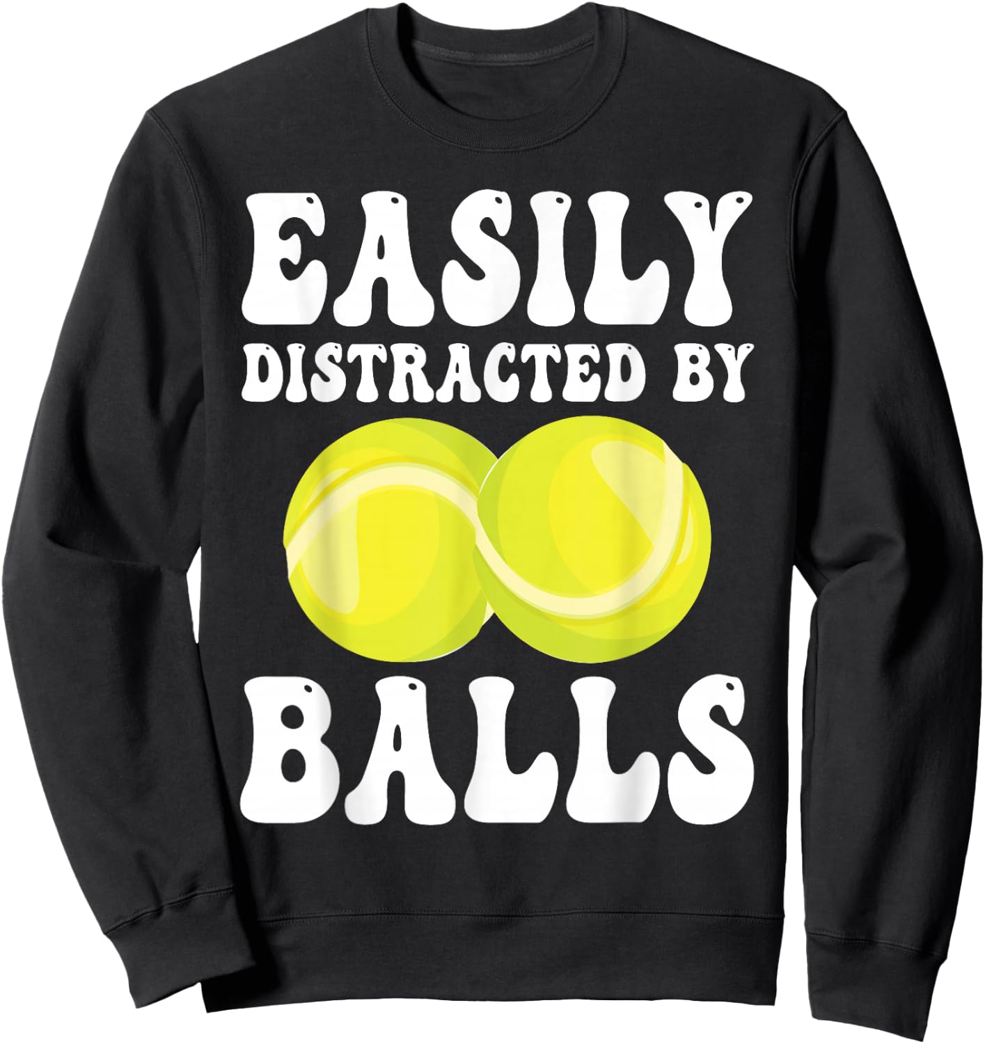 Funny Tennis Easily Distracted by Balls Humor Sweatshirt - Sweatshirt | Black
