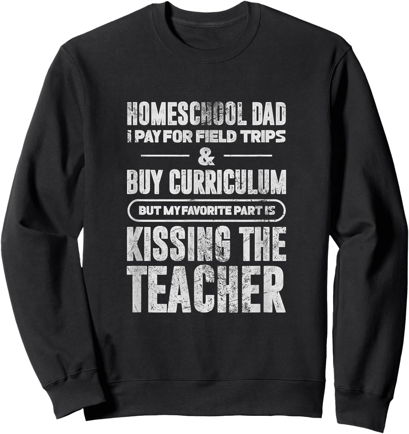 Homeschool Dad I Pay For Field Trips & Buy Curriculum Grunge Sweatshirt - Sweatshirt | Black