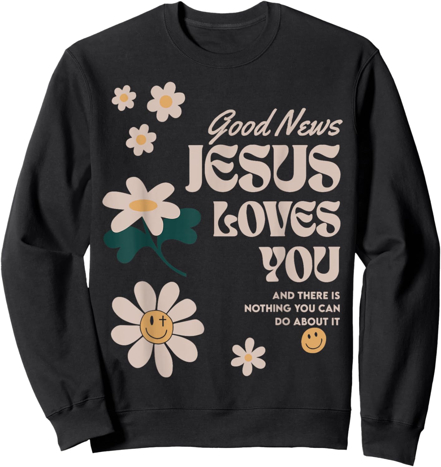Good News Jesus Loves You And There Is Nothing You Can Do Sweatshirt - Sweatshirt | Black