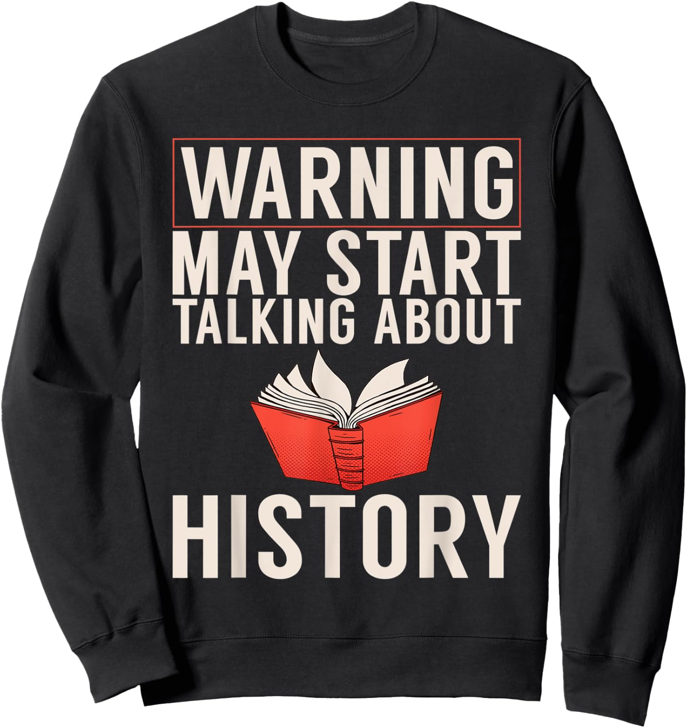 Warning may start talking about History Teacher Men Women Sweatshirt - Sweatshirt | Black