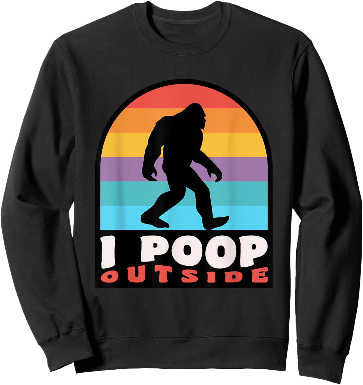 Funny Camping I Poop Outside Bigfoot Sasquatch Sweatshirt - Sweatshirt | Black