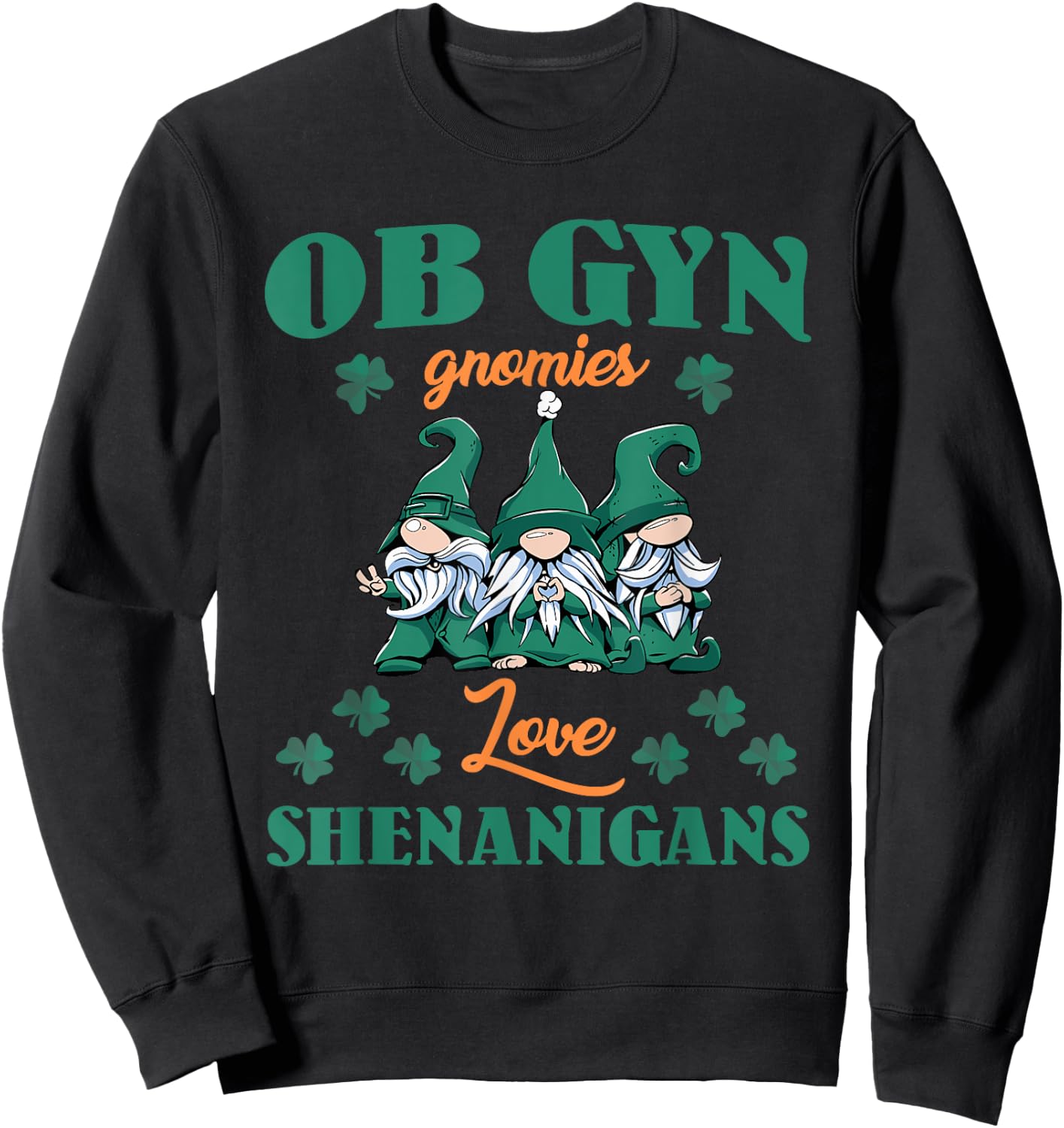 OBGYN Gnomies Love Shenanigans St. Patrick's Day Costume Sweatshirt - Sweatshirt | Black