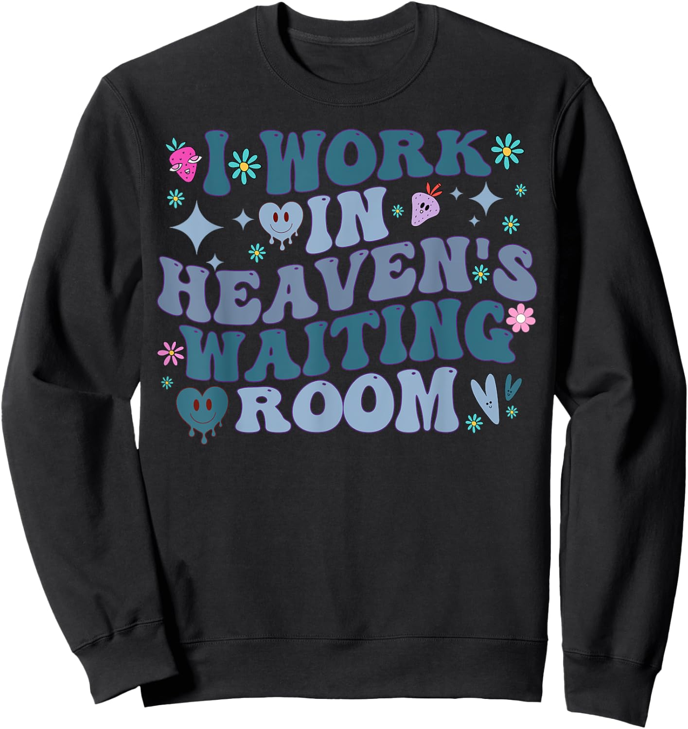 I Work In Heaven's Waiting Room Funny Groovy Hospice Nurses Sweatshirt - Sweatshirt | Black