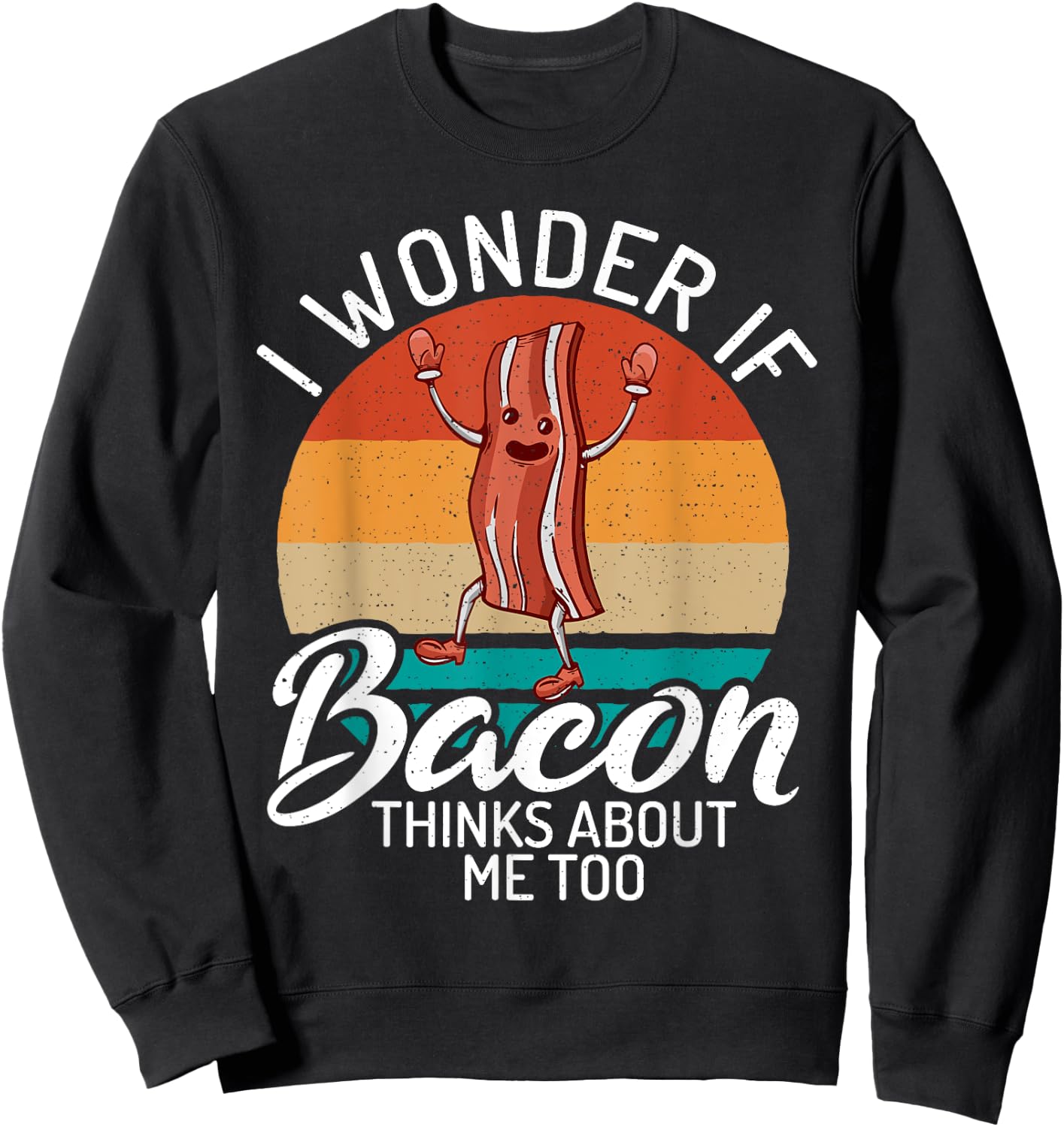I wonder if Bacon thinks about me too Bacon lover Sweatshirt - Sweatshirt | Black